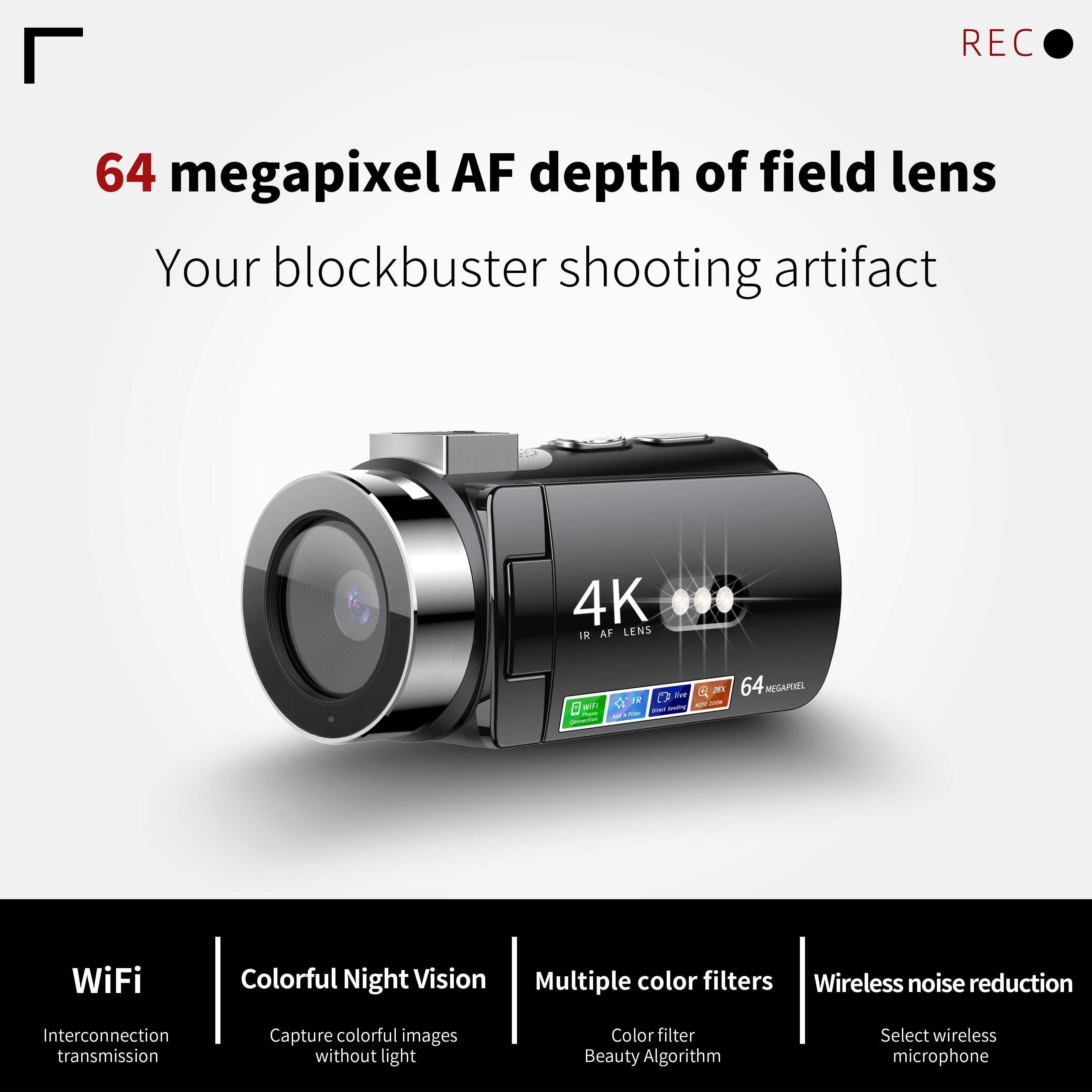 64 megapixel AF depth of field lens  
Your blockbuster shooting artifact  

4K IR AF LENS  
64 MEGAPIXEL  

WiFi  
Interconnection transmission  

Colorful Night Vision  
Capture colorful images without light  

Multiple color filters  
Color filter  
Beauty Algorithm  

Wireless noise reduction  
Select wireless microphone