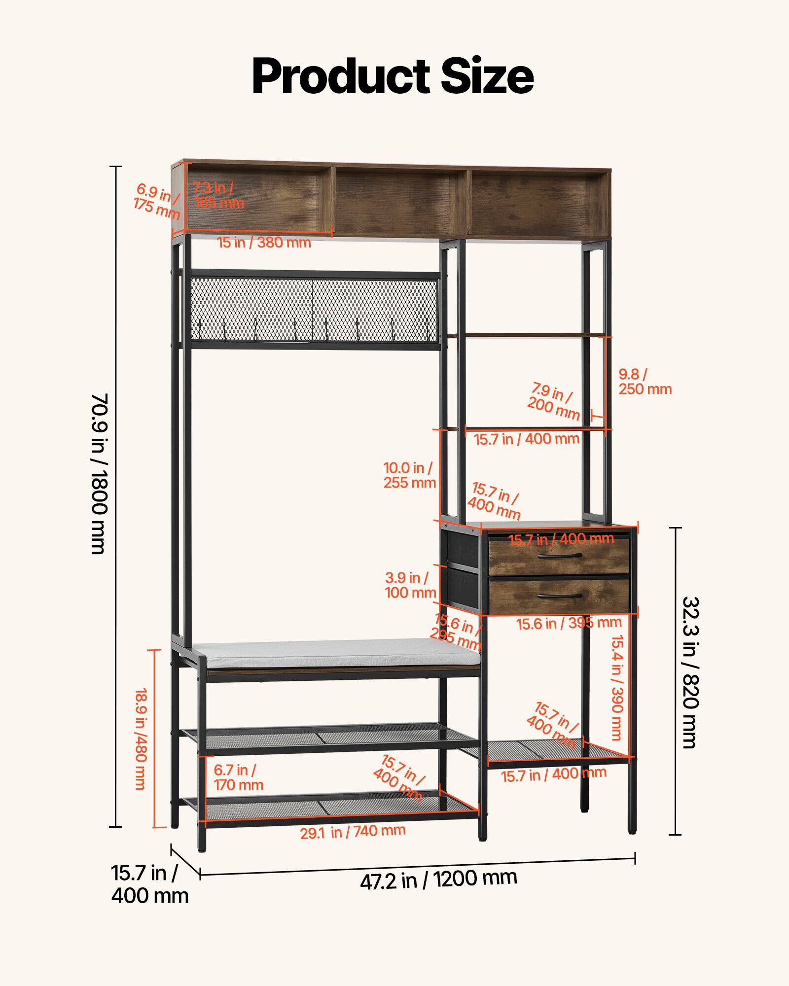 Product Size

- 6.9 in / 175 mm
- 7.3 in / 185 mm
- 15 in / 380 mm
- 70.9 in / 1800 mm
- 18.9 in / 480 mm
- 6.7 in / 170 mm
- 9.8 in / 250 mm
- 10.0 in / 255 mm
- 15.7 in / 400 mm
- 3.9 in / 100 mm
- 29.1 in / 740 mm
- 32.3 in / 820 mm
- 47.2 in / 1200 mm

- 7.9 in / 200 mm
- 15.7 in / 400 mm
- 15.7 in / 400 mm
- 15.7 in / 400 mm
- 15.7 in / 400 mm
- 15.7 in