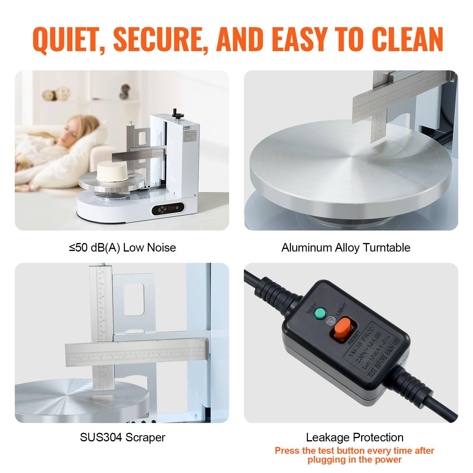 QUIET, SECURE, AND EASY TO CLEAN

- ≤50 dB(A) Low Noise
- Aluminum Alloy Turntable
- SUS304 Scraper
- Leakage Protection
  - Press the test button every time after plugging in the power