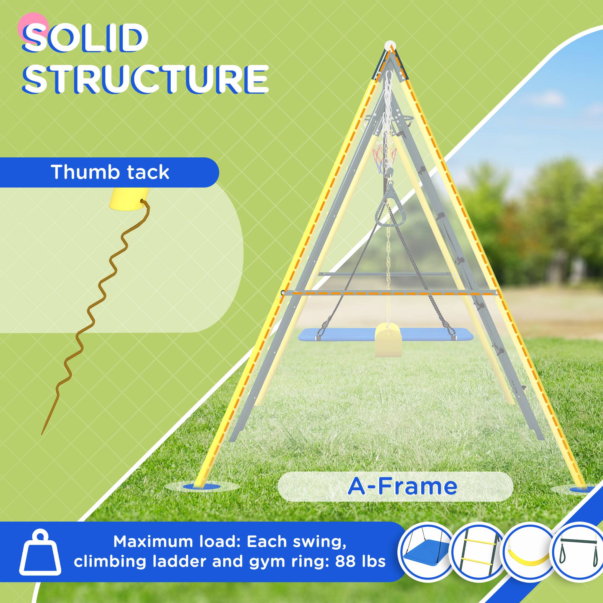 SOLID STRUCTURE

Thumb tack

A-Frame

Maximum load: Each swing, climbing ladder and gym ring: 88 lbs