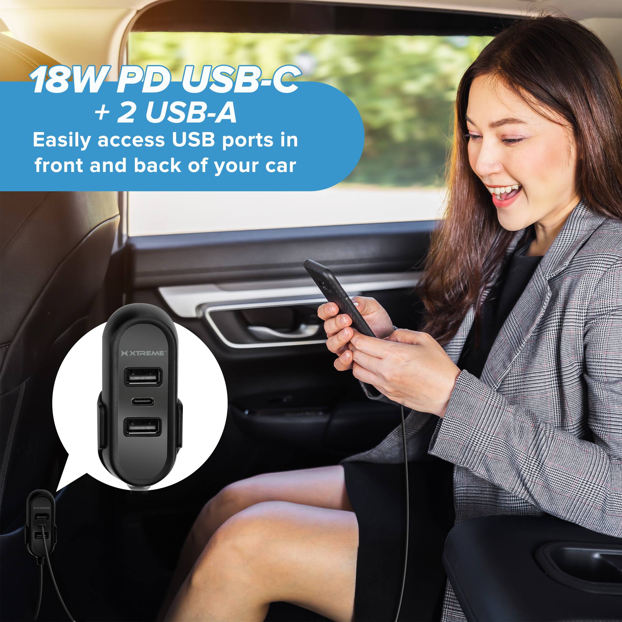18W PD USB-C + 2 USB-A  
Easily access USB ports in front and back of your car  
XTREME
