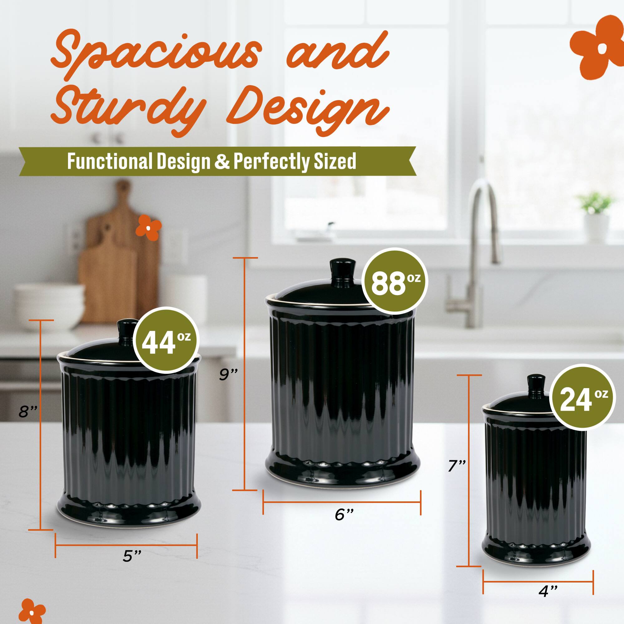 Spacious and Sturdy Design  
Functional Design & Perfectly Sized  

88 oz  
44 oz  
24 oz  

8"  
9"  
7"  
6"  
5"  
4"