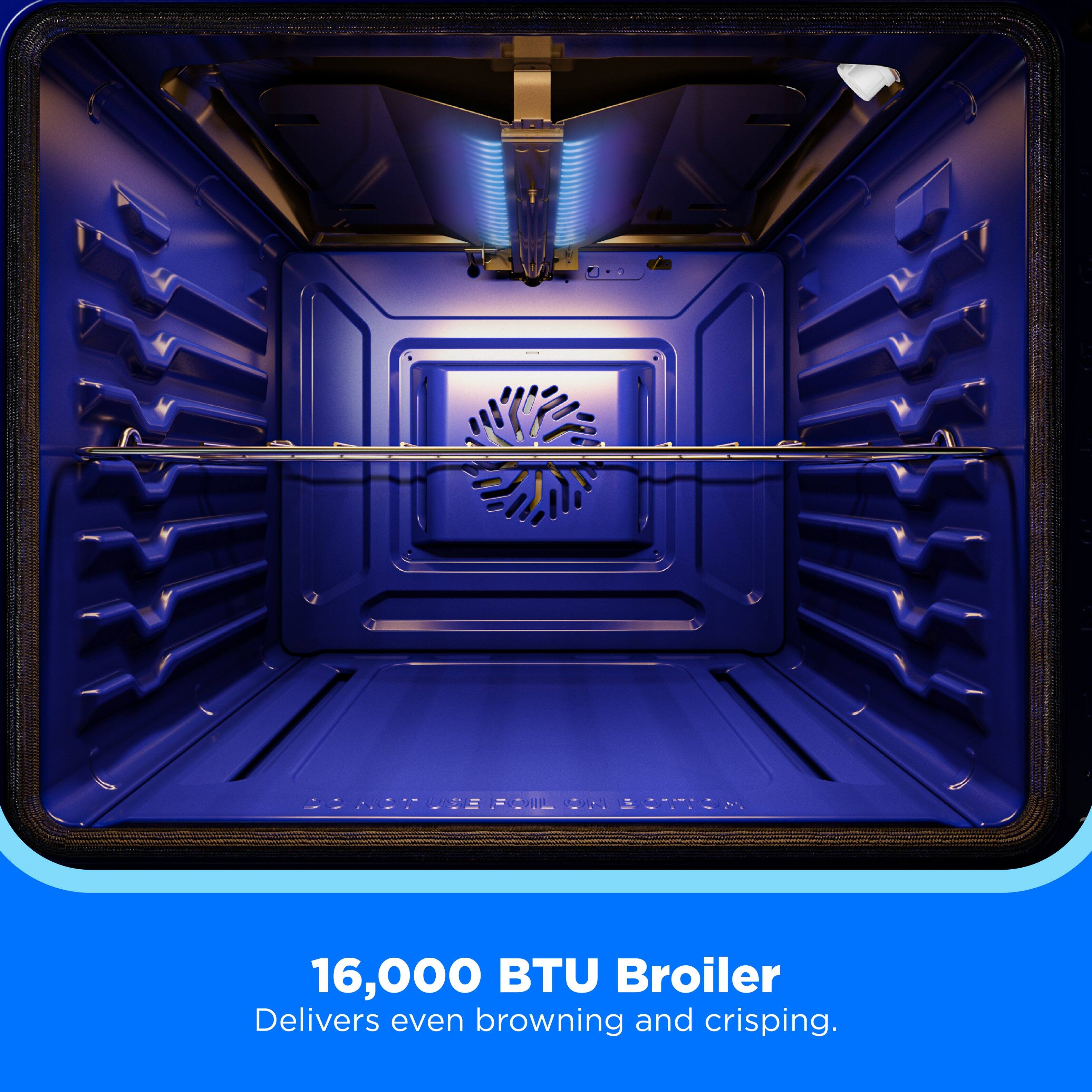 16,000 BTU Broiler Delivers even browning and crisping.