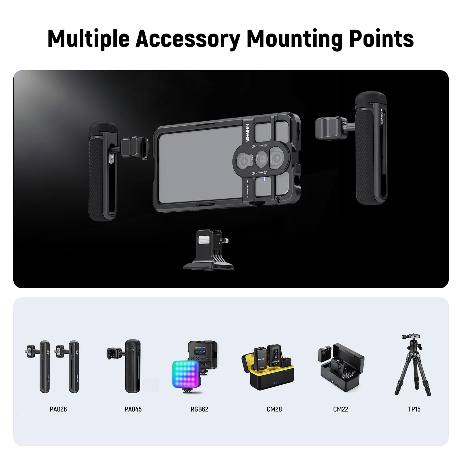 Multiple Accessory Mounting Points

NEEWER

PA026 PA045 RGB62 CM28 CM22 TP15