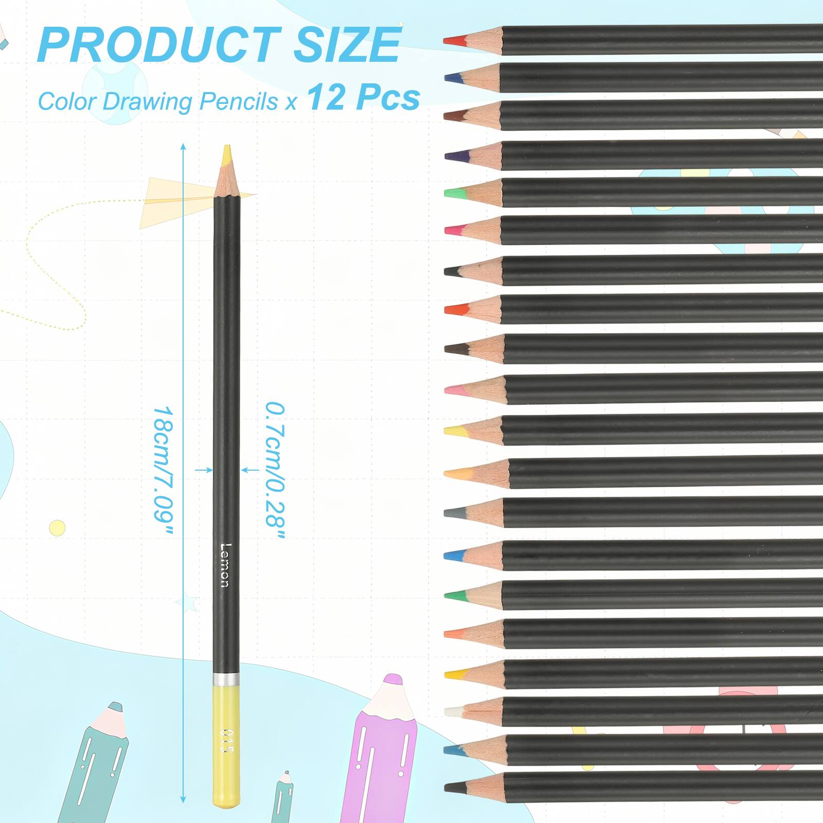 PRODUCT SIZE  
Color Drawing Pencils x 12 Pcs  
18cm/7.09"  
0.7cm/0.28"