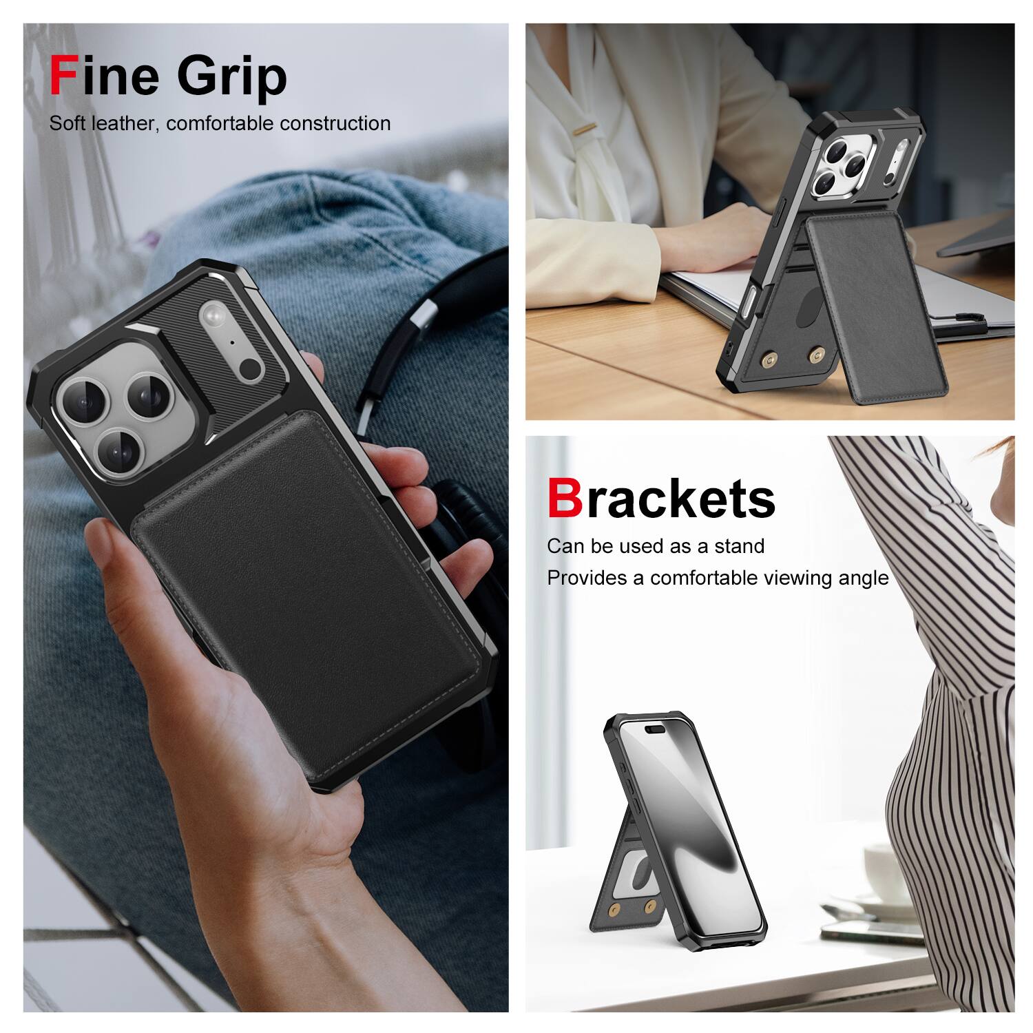 Fine Grip  
Soft leather, comfortable construction  

Brackets  
Can be used as a stand  
Provides a comfortable viewing angle
