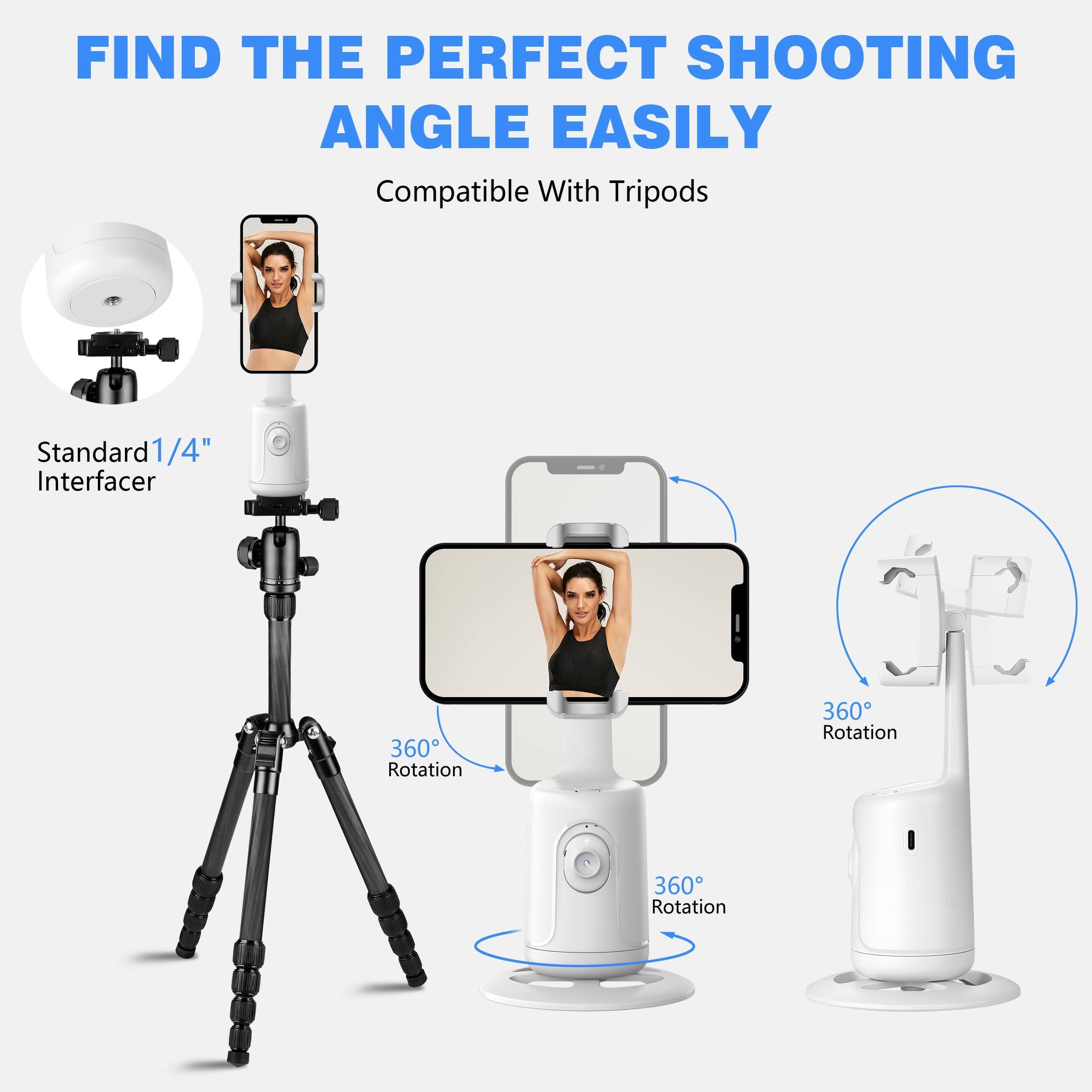 FIND THE PERFECT SHOOTING ANGLE EASILY  
Compatible With Tripods  
Standard 1/4" Interfacer  
360° Rotation