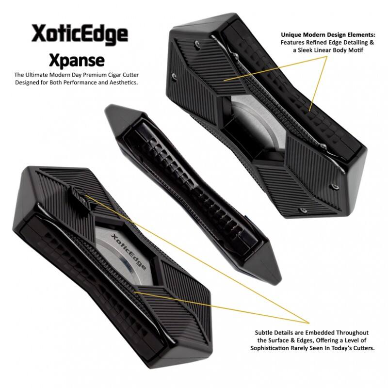 XoticEdge Xpance  
The Ultimate Modern Day Premium Cigar Cutter Designed for Both Performance and Aesthetics.  

Unique Modern Design Elements: Features Refined Edge Detailing & a Sleek Linear Body Motif  

XoticEdge Subtle Details are Embedded Throughout the Surface & Edges, Offering a Level of Sophistication Rarely Seen In Today's Cutters.