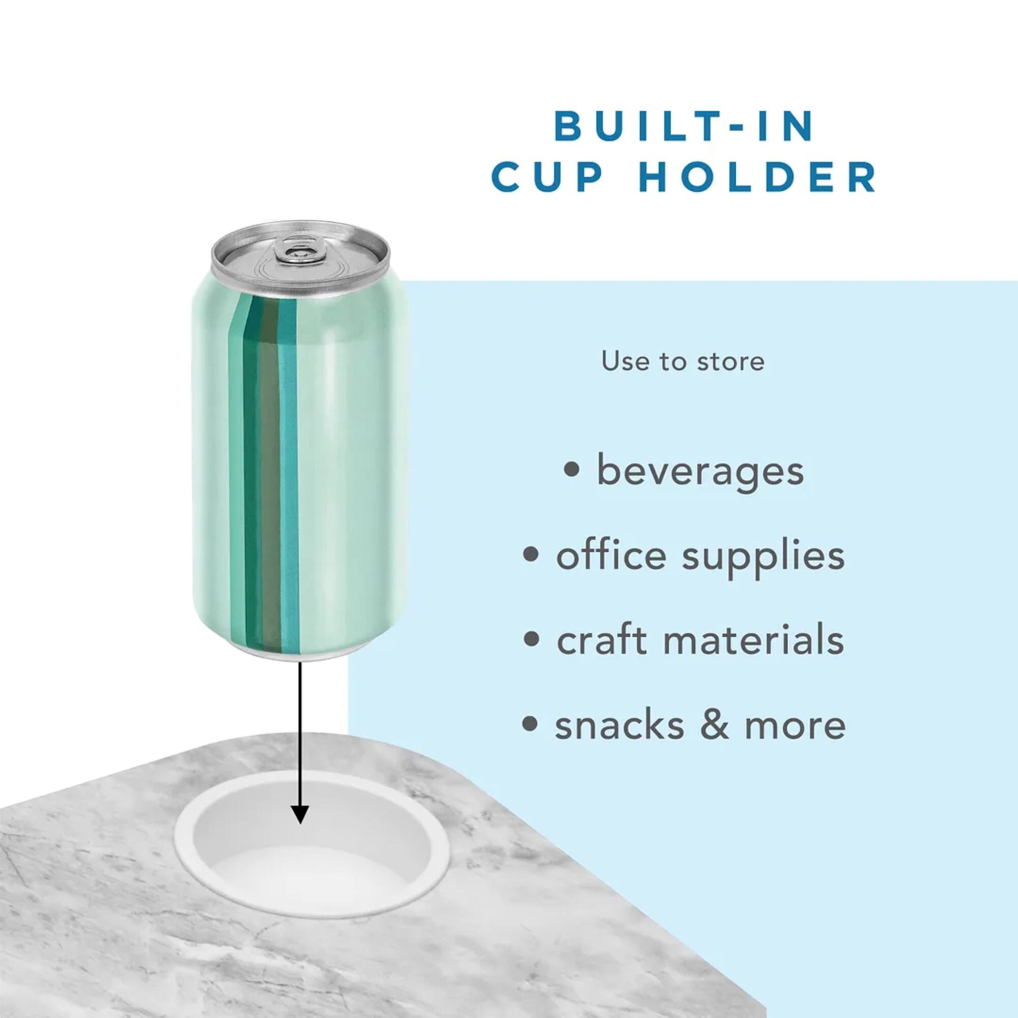 Built-in cup holder Use to store beverages, office supplies, craft materials, snacks & more.