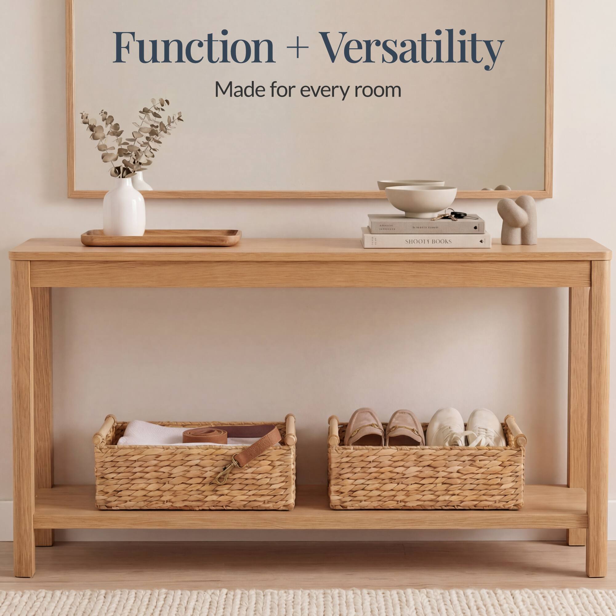 Function + Versatility  
Made for every room