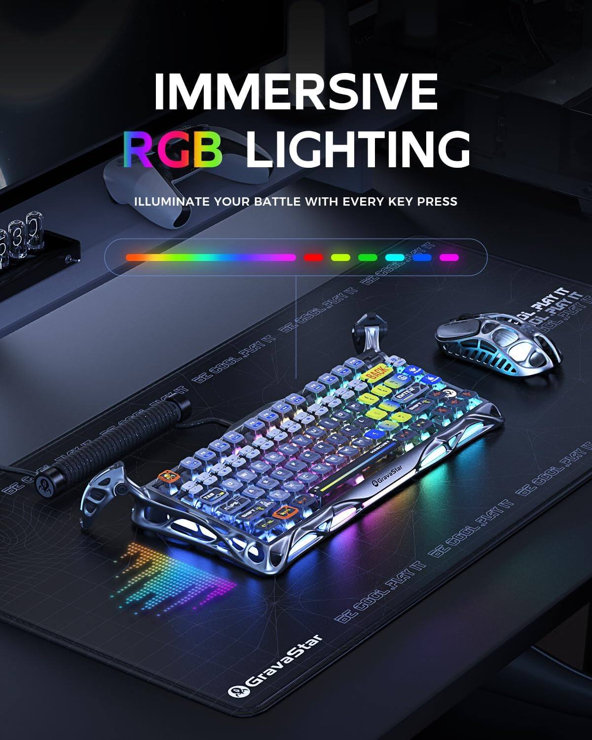 IMMERSIVE RGB LIGHTING  
ILLUMINATE YOUR BATTLE WITH EVERY KEY PRESS