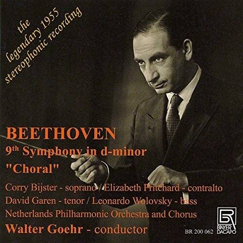 the legendary 1955 stereophonic recording

BEETHOVEN  
9th Symphony in d-minor  
"Choral"

Corry Bijster - soprano  
Elizabeth Pritchard - contralto  
David Garen - tenor  
Leonardo Wolovsky - bass  
Netherlands Philharmonic Orchestra and Chorus  
Walter Goehr - conductor

BAYER BR 200 062  
DACAPO