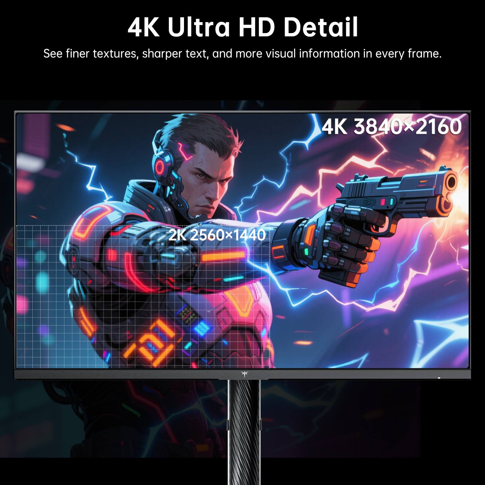 4K Ultra HD Detail  
See finer textures, sharper text, and more visual information in every frame.  

4K 3840x2160  
2K 2560x1440