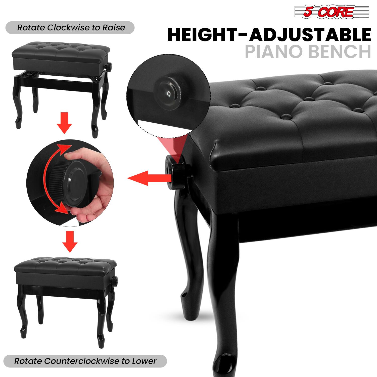 5 CORE  
HEIGHT-ADJUSTABLE PIANO BENCH  

Rotate Clockwise to Raise  
Rotate Counterclockwise to Lower