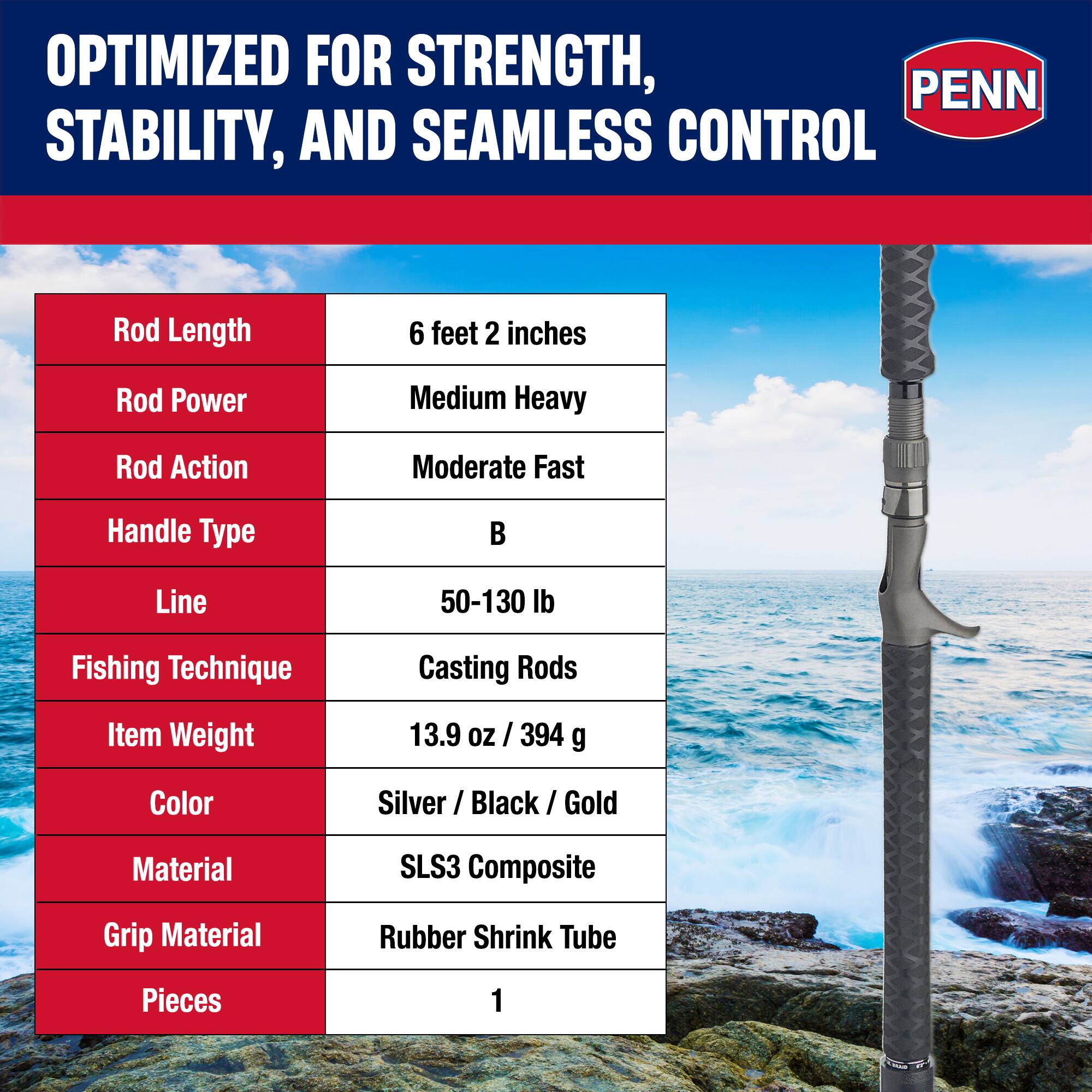 OPTIMIZED FOR STRENGTH, STABILITY, AND SEAMLESS CONTROL

Rod Length: 6 feet 2 inches  
Rod Power: Medium Heavy  
Rod Action: Moderate Fast  
Handle Type: B  
Line: 50-130 lb  
Fishing Technique: Casting Rods  
Item Weight: 13.9 oz / 394 g  
Color: Silver / Black / Gold  
Material: SLS3 Composite  
Grip Material: Rubber Shrink Tube  
Pieces: 1