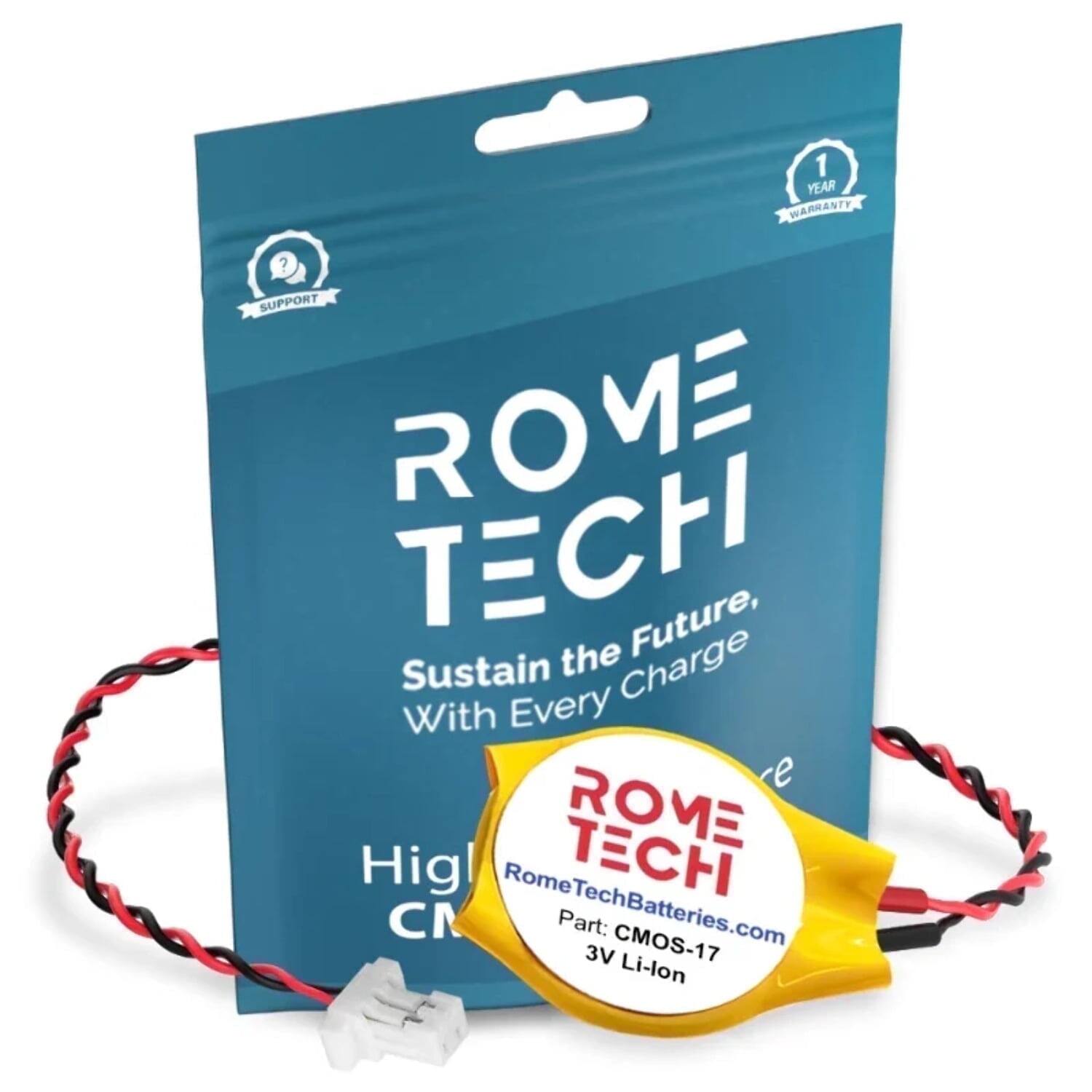 1 YEAR WARRANTY ? SUPPORT ROME TECH Future, Sustain the Charge With Every Charge

ROME TECH
High CMOS

Part: CMOS-17
3V Li-lon

RomeTechBatteries.com