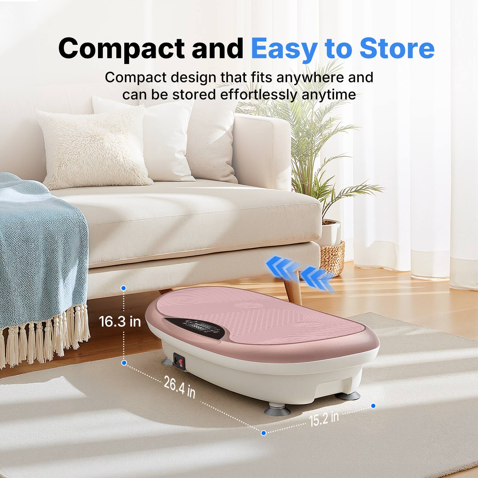 Compact and Easy to Store

Compact design that fits anywhere and can be stored effortlessly anytime

16.3 in
26.4 in
15.2 in