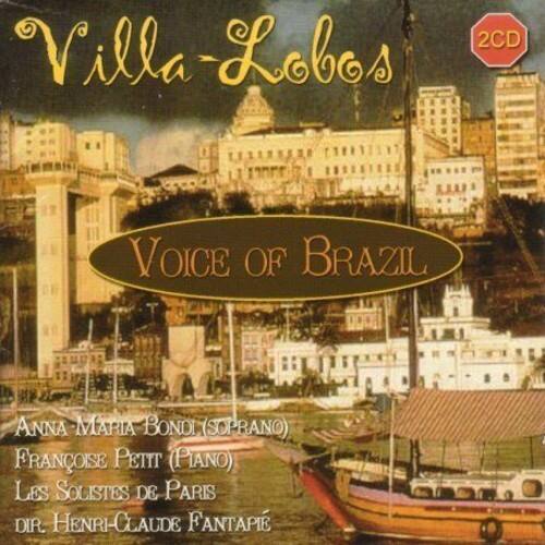 Villa-Lobos  
Voice of Brazil  

2CD  

Anna Maria Bondi (Soprano)  
Françoise Petit (Piano)  
Les Solistes de Paris  
Dir. Henri-Claude Fantapie