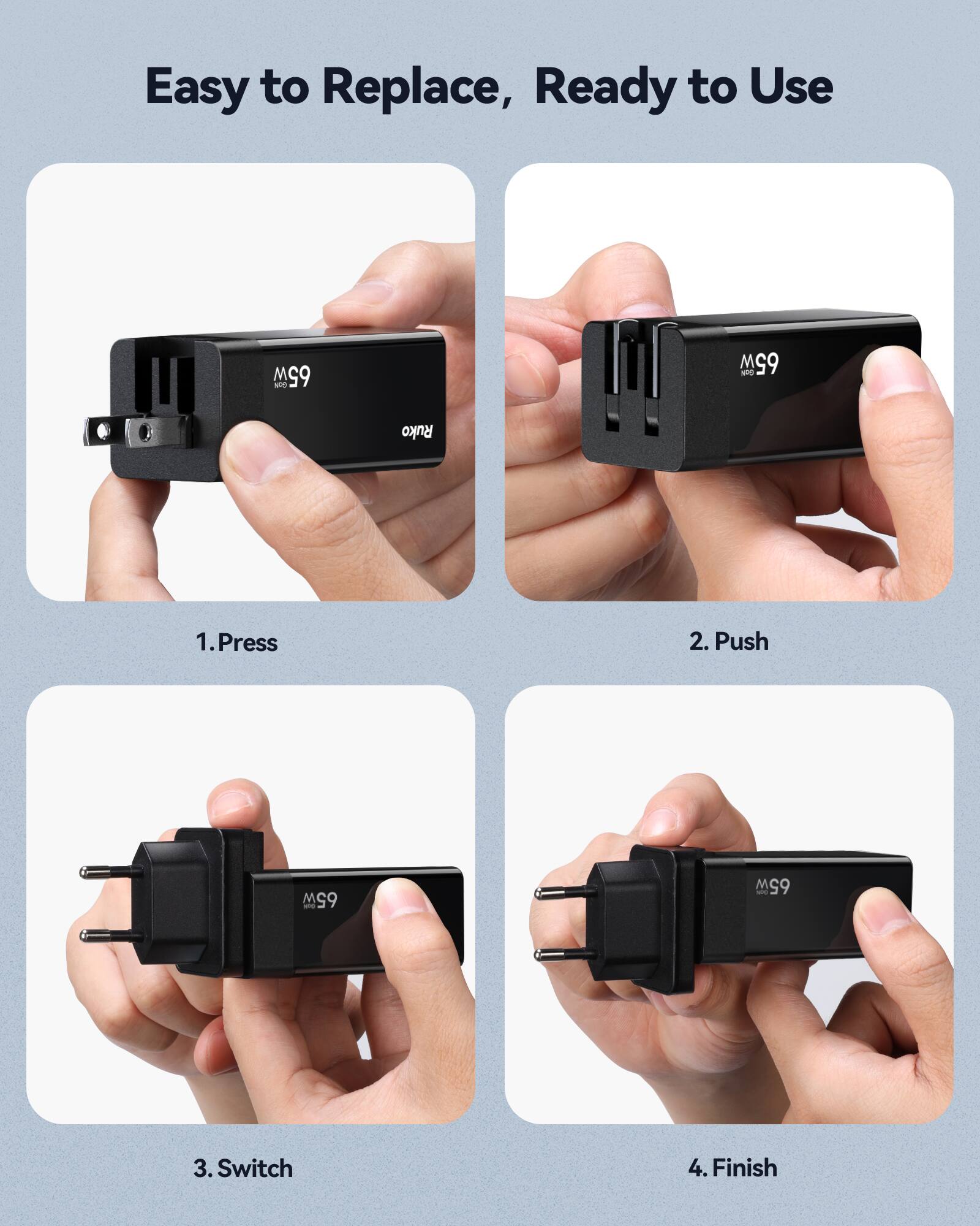 Easy to Replace, Ready to Use

1. Press
2. Push
3. Switch
4. Finish