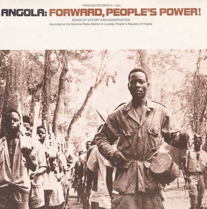PAREDON RECORDS P-1041
ANGOLA: FORWARD, PEOPLE'S POWER!
SONGS OF VICTORY AND CONSTRUCTION
Recorded at the National Radio Station in Luanda, People's Republic of Angola