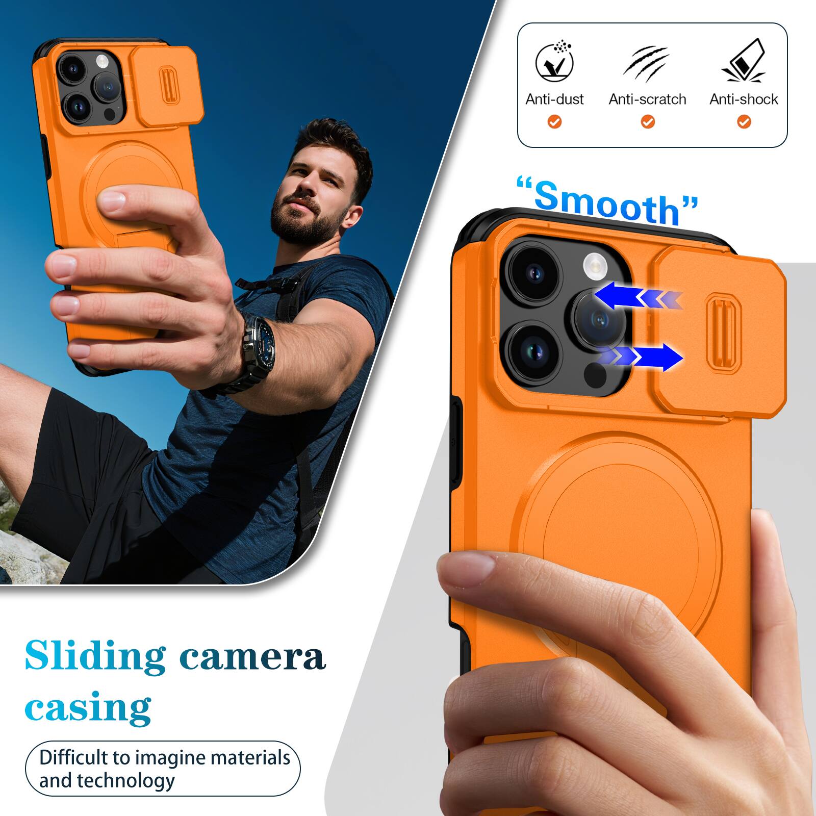 Anti-dust  
Anti-scratch  
Anti-shock  
"Smooth"  
Sliding camera casing  
Difficult to imagine materials and technology