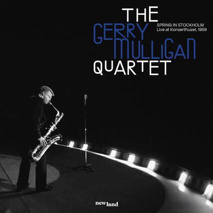 THE GERRY MULLIGAN QUARTET
SPRING IN STOCKHOLM
Live at Konserthuset, 1959
new land