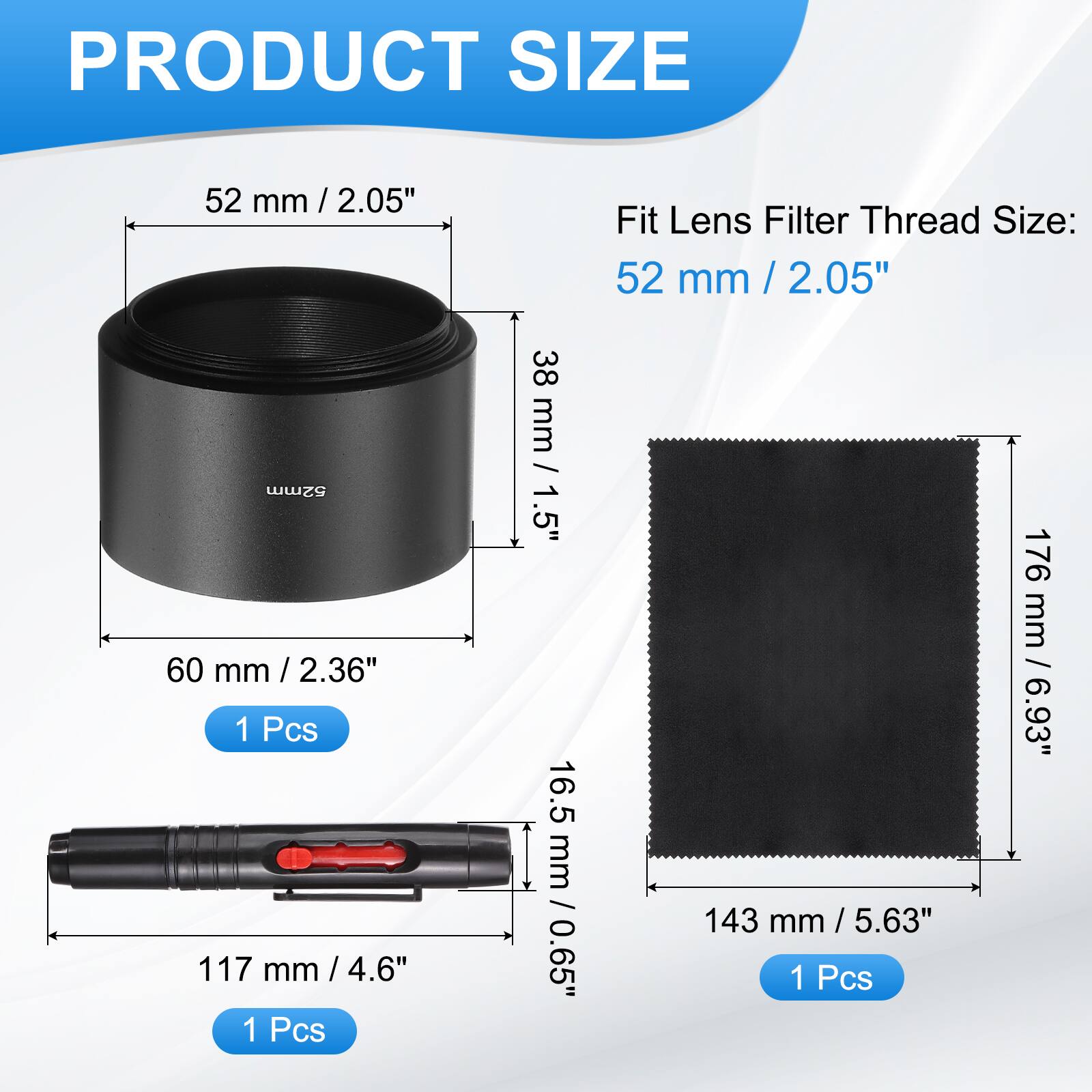 PRODUCT SIZE

Fit Lens Filter Thread Size: 52 mm / 2.05"

- 52 mm / 2.05" 
- 60 mm / 2.36" 
- 117 mm / 4.6" 
- 38 mm / 1.5" 
- 16.5 mm / 0.65" 
- 143 mm / 5.63" 
- 176 mm / 6.93" 

1 Pcs