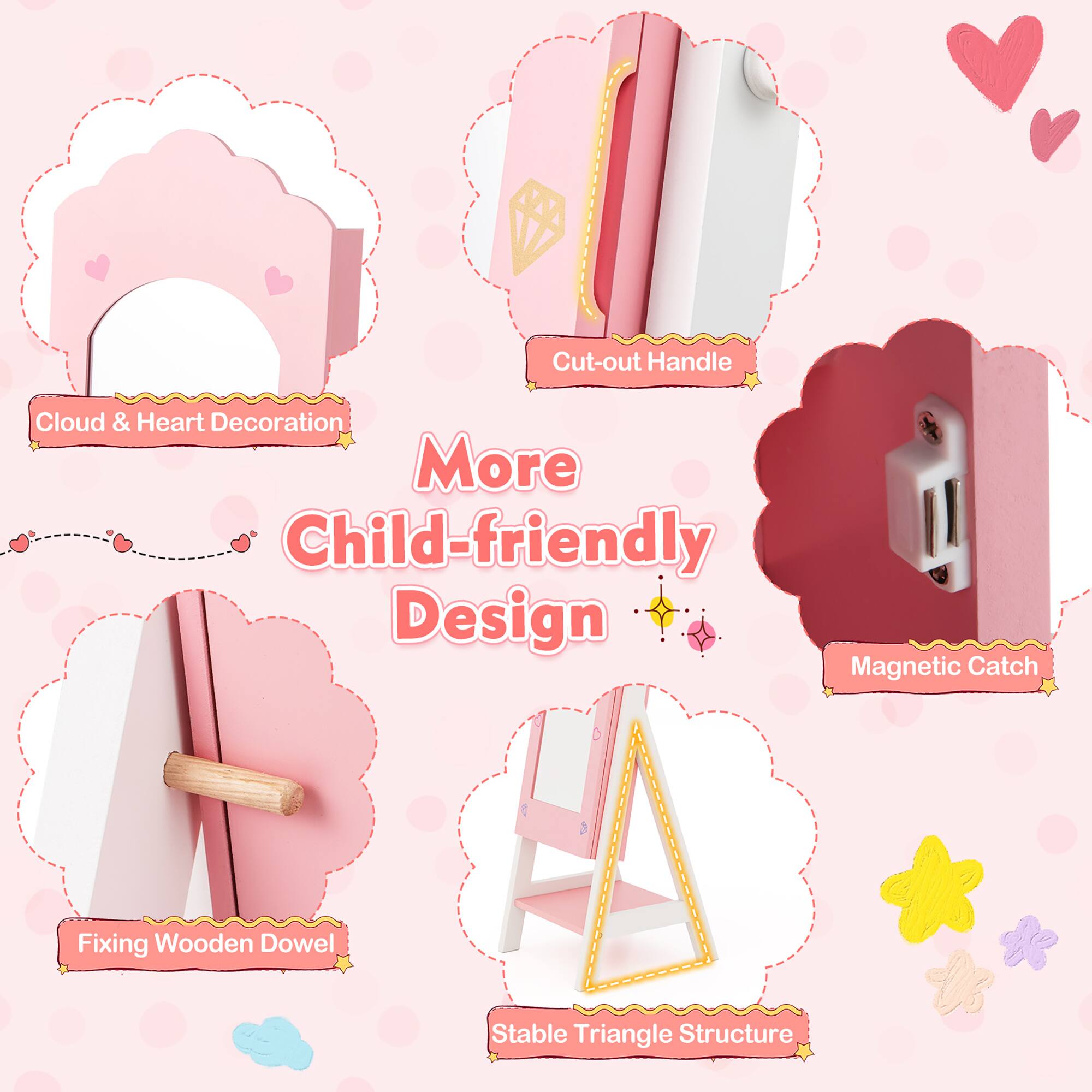 - Cloud & Heart Decoration
- Cut-out Handle
- Magnetic Catch
- Fixing Wooden Dowel
- Stable Triangle Structure

More Child-friendly Design