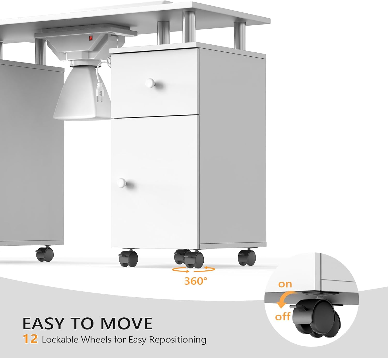 EASY TO MOVE  
12 Lockable Wheels for Easy Repositioning