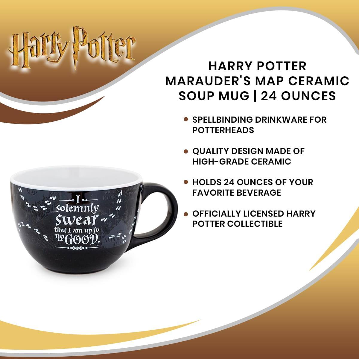 Harry Potter  
MARAUDER'S MAP CERAMIC SOUP MUG | 24 OUNCES

- SPELLBINDING DRINKWARE FOR POTTERHEADS
- QUALITY DESIGN MADE OF HIGH-GRADE CERAMIC
- HOLDS 24 OUNCES OF YOUR FAVORITE BEVERAGE
- OFFICIALLY LICENSED HARRY POTTER COLLECTIBLE

I solemnly swear that I am up to no good.