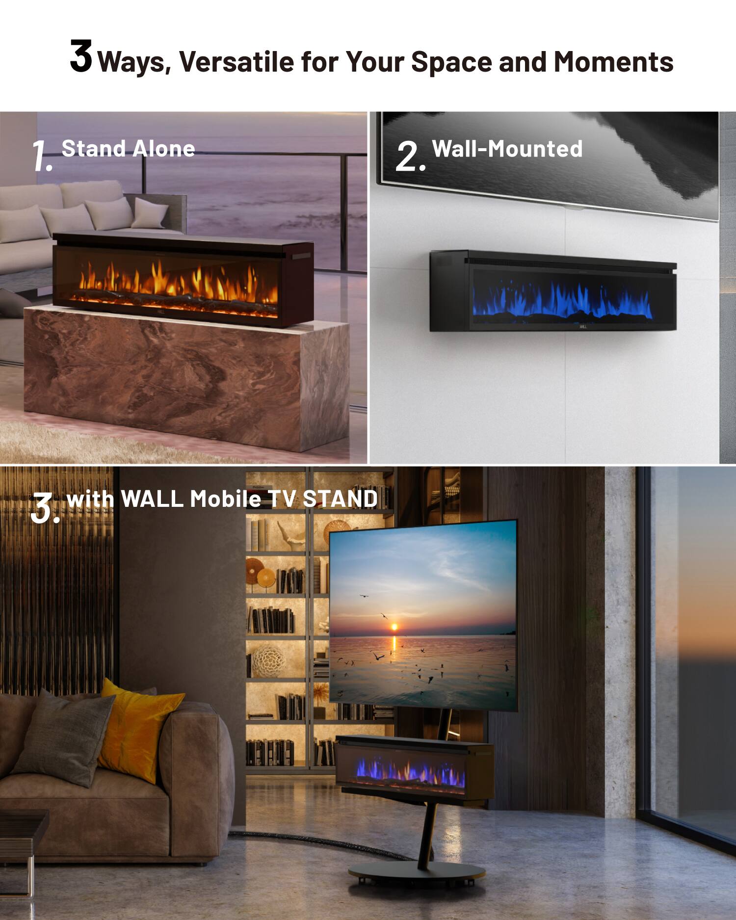 3 Ways, Versatile for Your Space and Moments

1. Stand Alone
2. Wall-Mounted
3. with WALL Mobile TV STAND