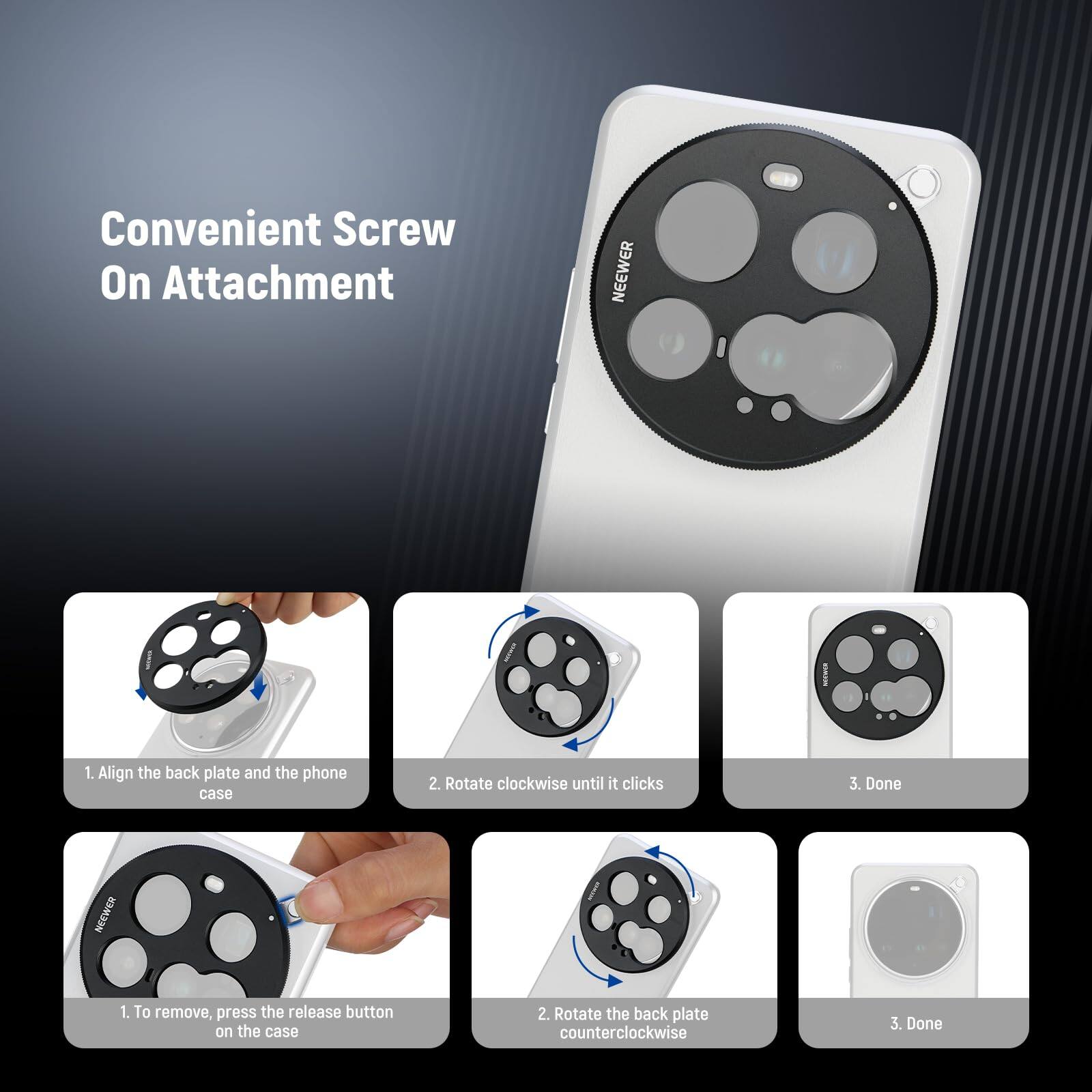 Convenient Screw On Attachment

1. Align the back plate and the phone case
2. Rotate clockwise until it clicks
3. Done

1. To remove, press the release button on the case
2. Rotate the back plate counterclockwise
3. Done
