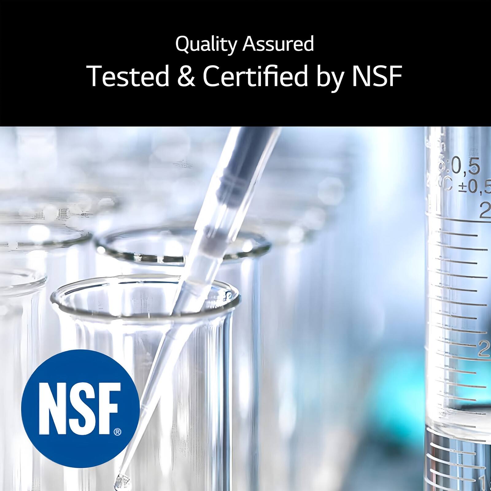 Quality Assured  
Tested & Certified by NSF