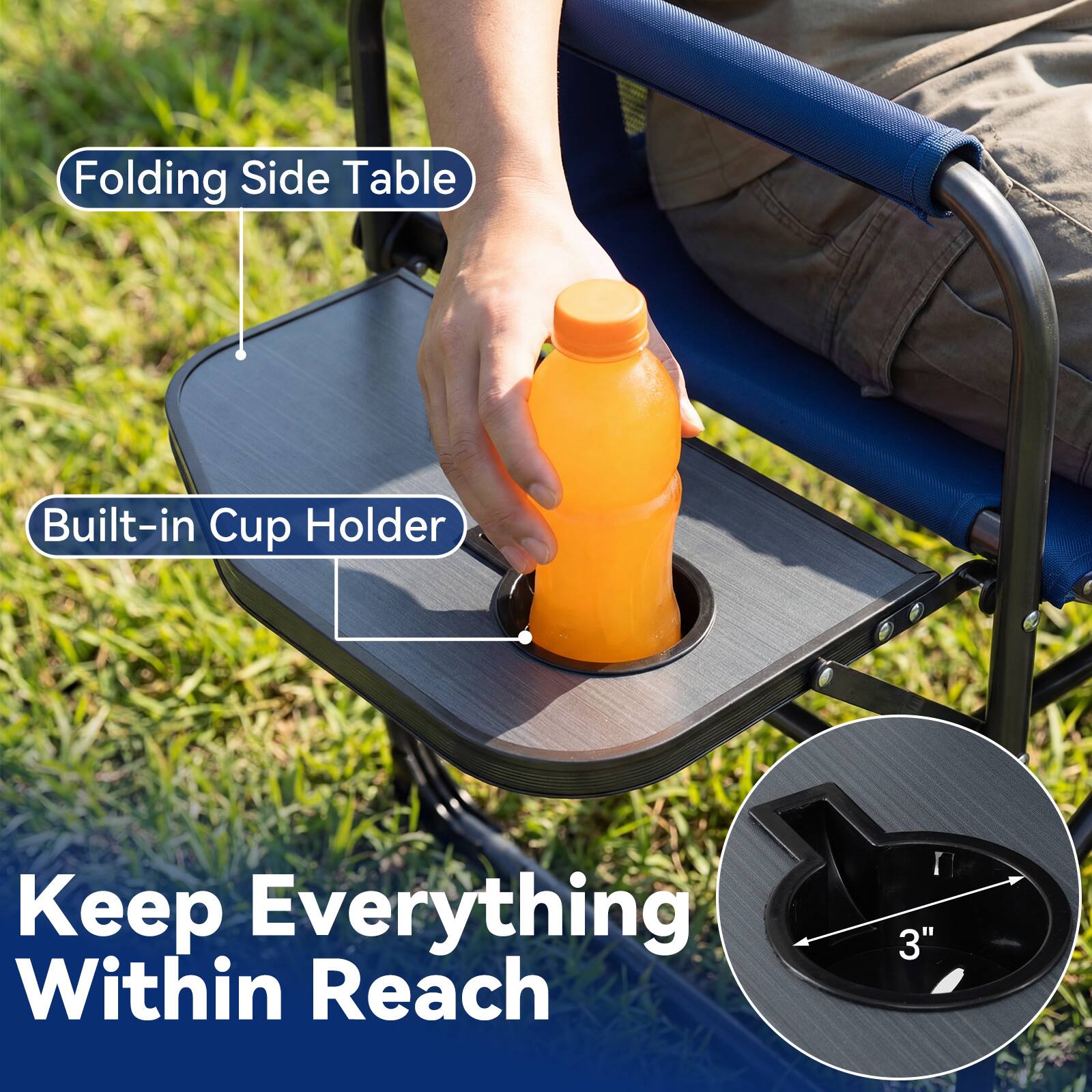 Folding Side Table  
Built-in Cup Holder  
Keep Everything Within Reach  
3"