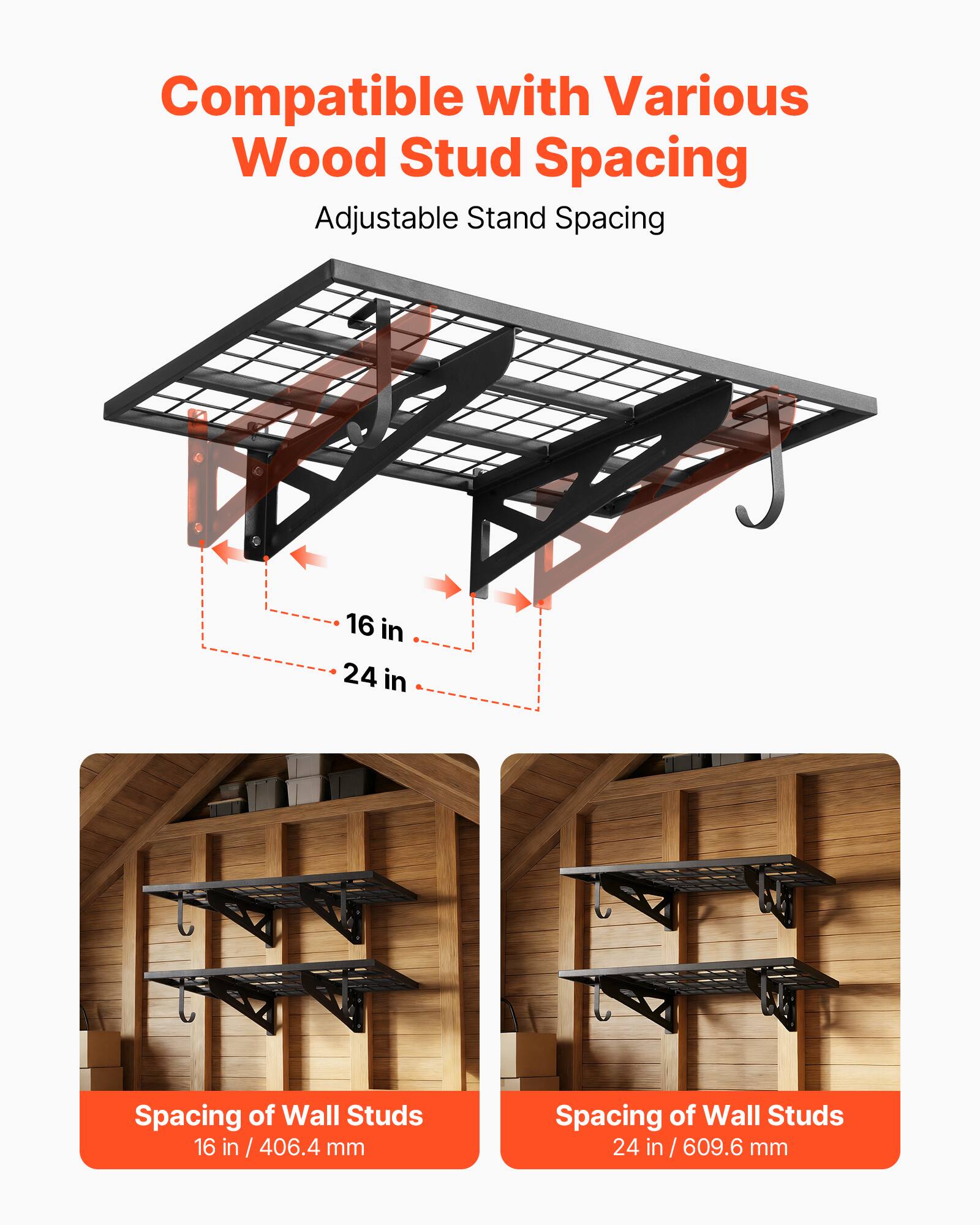 Compatible with Various Wood Stud Spacing  
Adjustable Stand Spacing  

16 in / 406.4 mm Spacing of Wall Studs  
24 in / 609.6 mm Spacing of Wall Studs