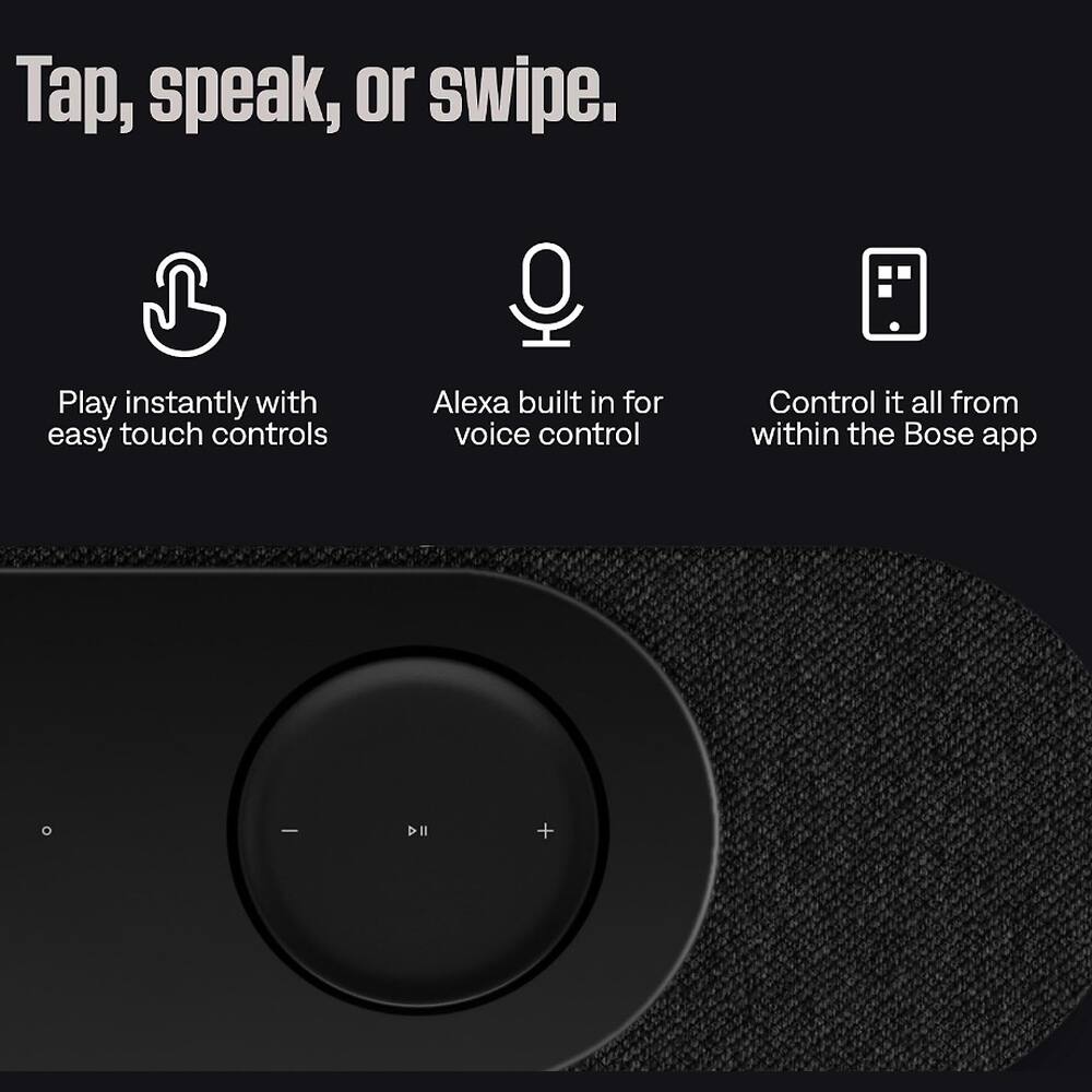 Tap, speak, or swipe.

Play instantly with easy touch controls

Alexa built in for voice control

Control it all from within the Bose app