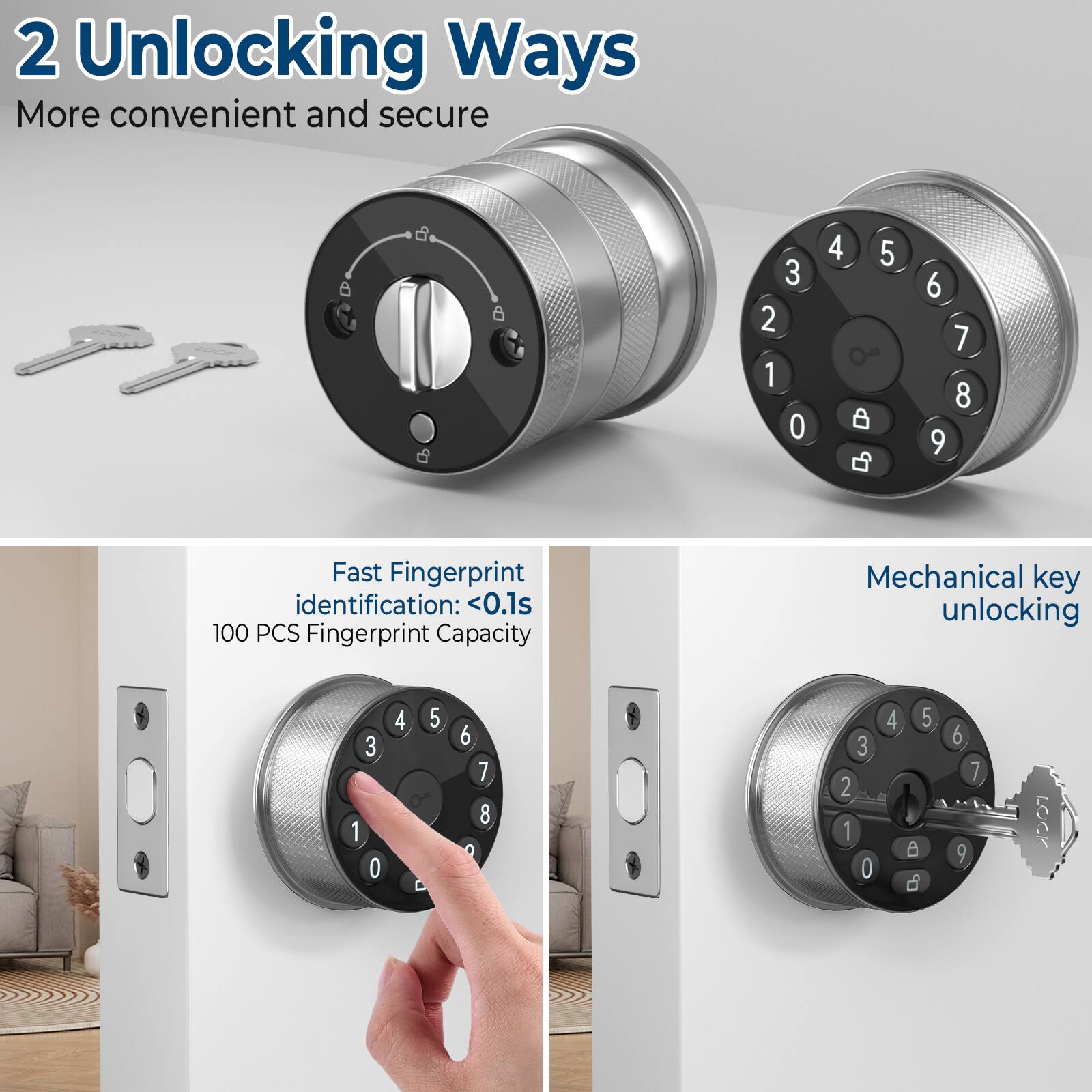 2 Unlocking Ways  
More convenient and secure  

Fast Fingerprint identification: <0.1s  
100 PCS Fingerprint Capacity  

Mechanical key unlocking
