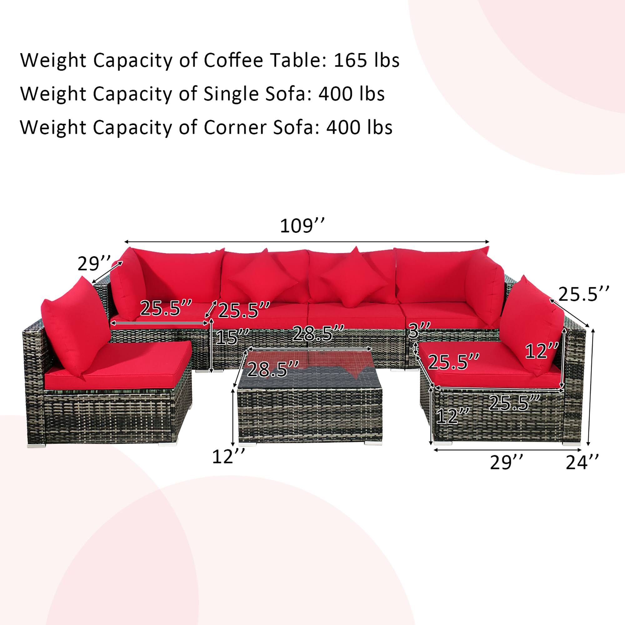 Weight Capacity of Coffee Table: 165 lbs
Weight Capacity of Single Sofa: 400 lbs
Weight Capacity of Corner Sofa: 400 lbs
109" 29" 25.5" / 25.5" 15" 28.5" 28.5" 25.5" 3" 12" 25.5" 25.5" 12" 12" 29" 24"