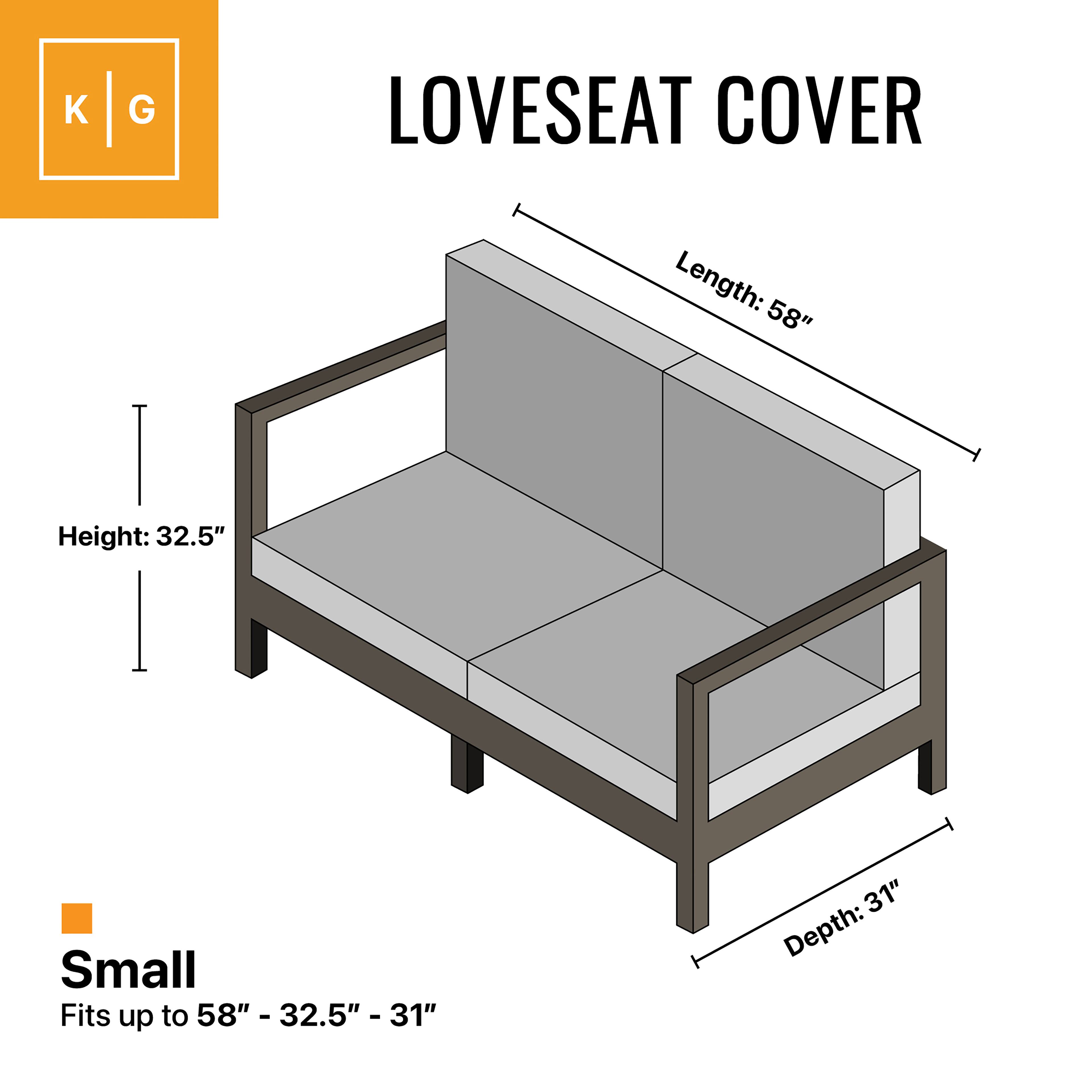 K G  
LOVESEAT COVER  

Length: 58"  
Height: 32.5"  
Depth: 31"  

Small  
Fits up to 58" - 32.5" - 31"