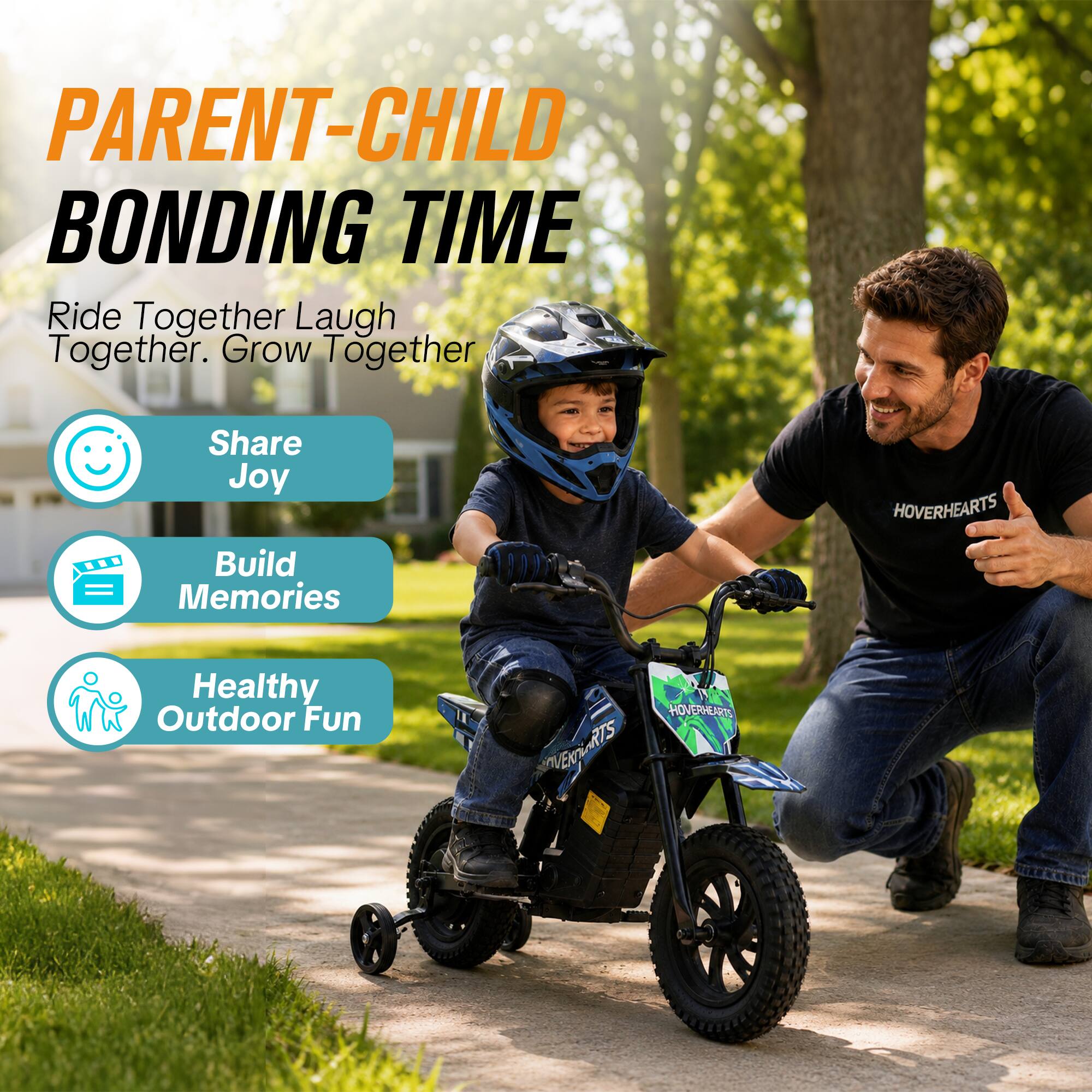 PARENT-CHILD BONDING TIME  
Ride Together Laugh Together. Grow Together  
Share Joy  
Build Memories  
Healthy Outdoor Fun  
HOVERHEARTS  
HOVERHEARTS VERTS
