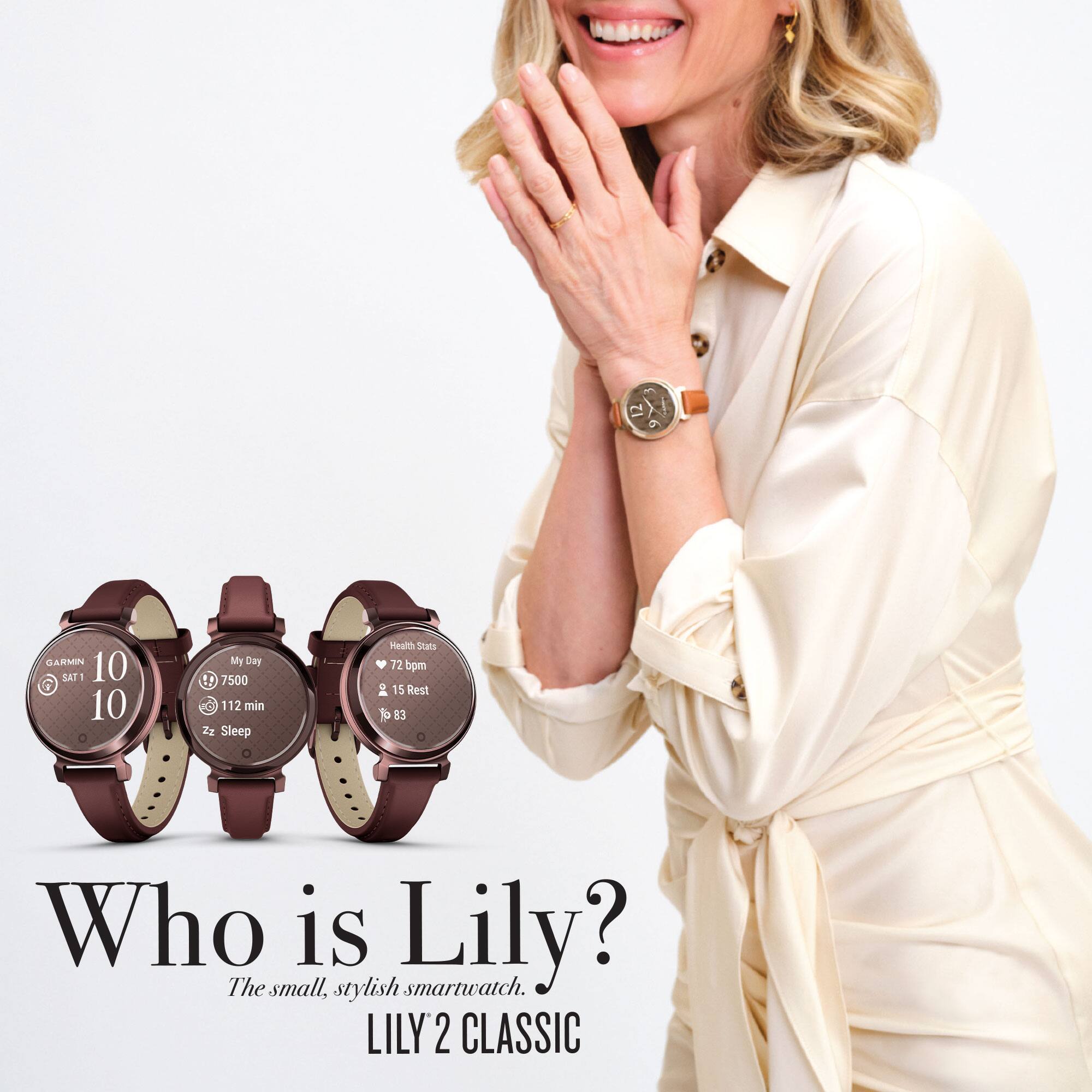Who is Lily?  
The small, stylish smartwatch.  
LILY 2 CLASSIC  

GARMIN  
SAT 10  
10  

My Day  
7500  
112 min  
Zz Sleep  

Health Stats  
72 bpm  
15 Rest  
Up 83