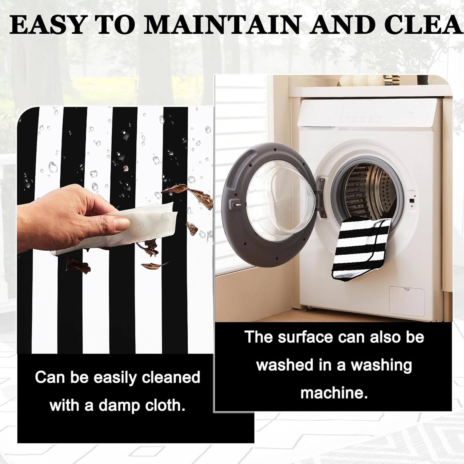 EASY TO MAINTAIN AND CLEAN

The surface can also be washed in a washing machine.

Can be easily cleaned with a damp cloth.