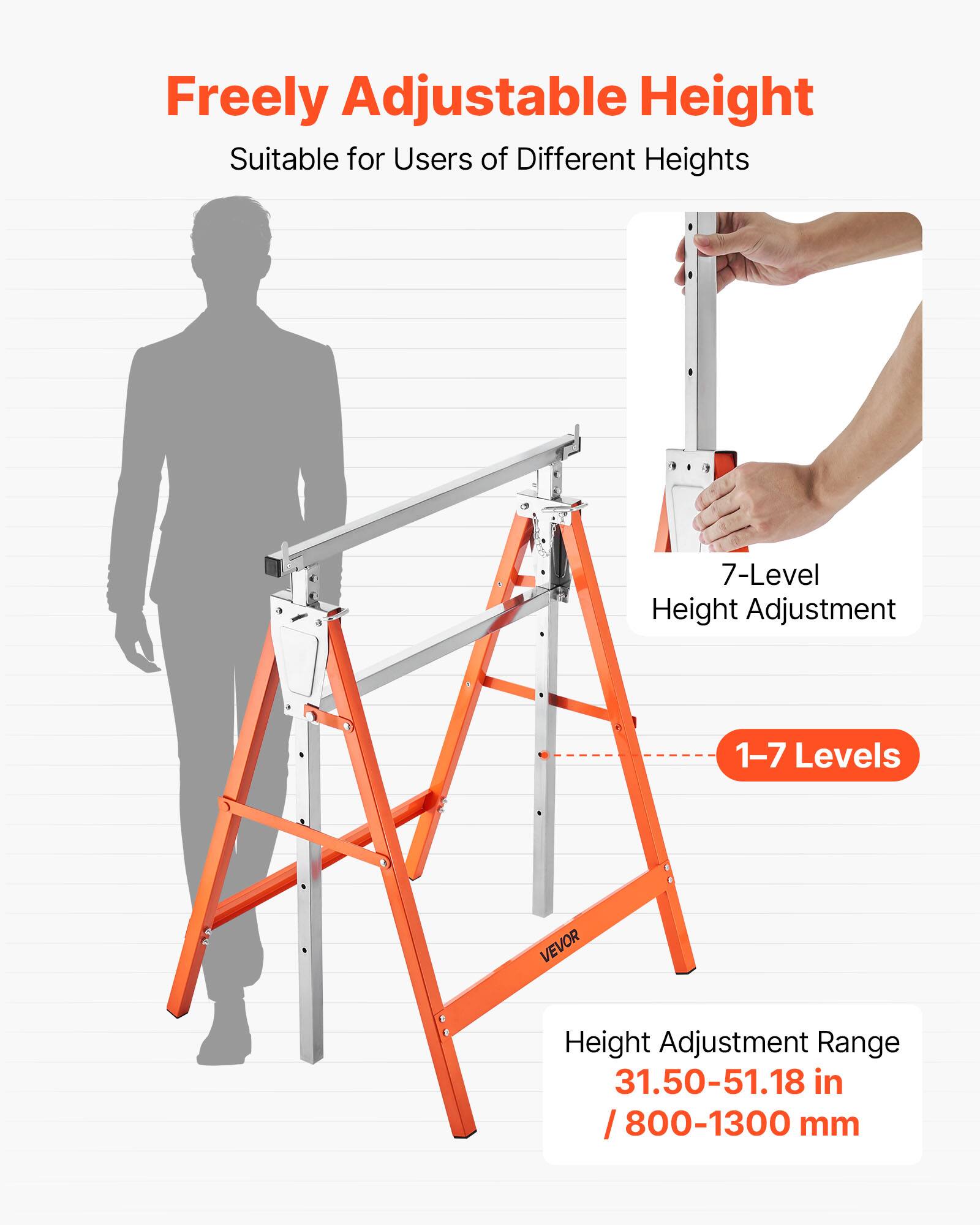 Freely Adjustable Height  
Suitable for Users of Different Heights  
7-Level Height Adjustment  
1-7 Levels  
VEVOR  
Height Adjustment Range  
31.50-51.18 in / 800-1300 mm