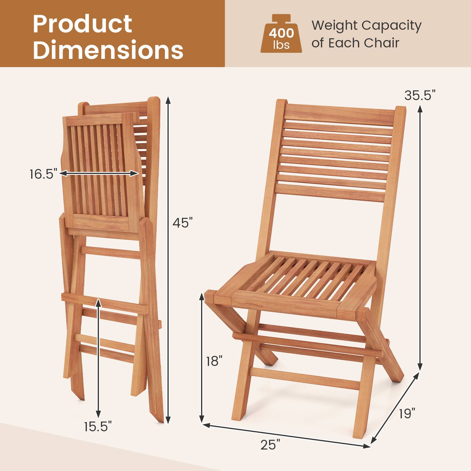 Product Dimensions

400 lbs Weight Capacity of Each Chair

35.5"  
16.5"  
45"  
18"  
15.5"  
25"  
19"