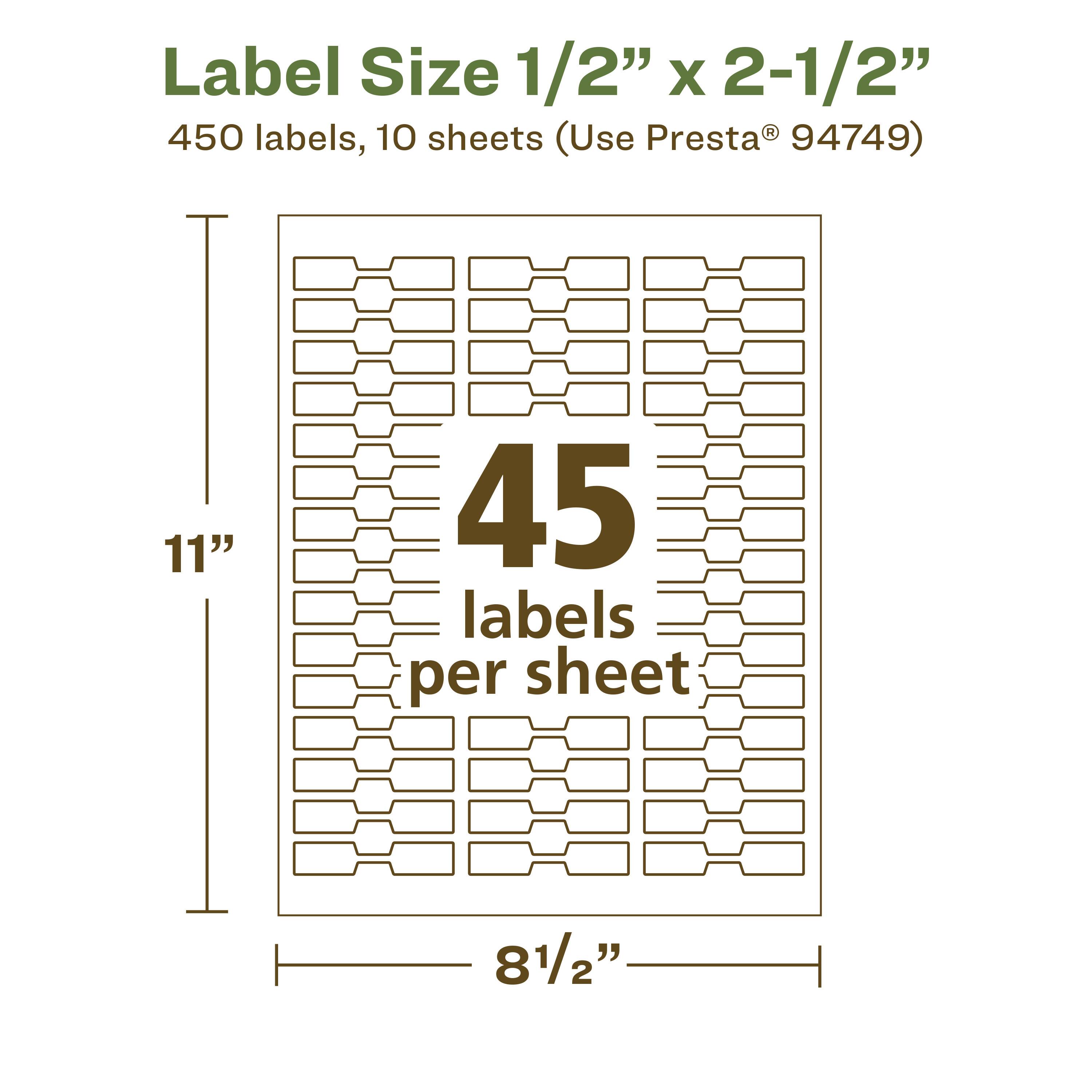 Label Size 1/2" x 2-1/2"  
450 labels, 10 sheets (Use Presta® 94749)  
45 labels per sheet  
11" x 8 1/2"