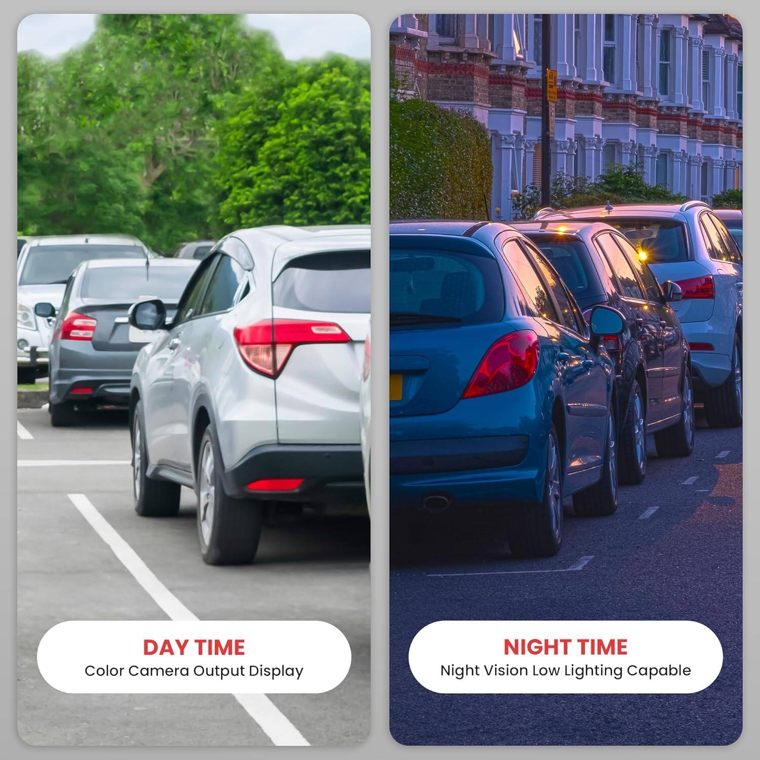 DAY TIME  
Color Camera Output Display  

NIGHT TIME  
Night Vision Low Lighting Capable