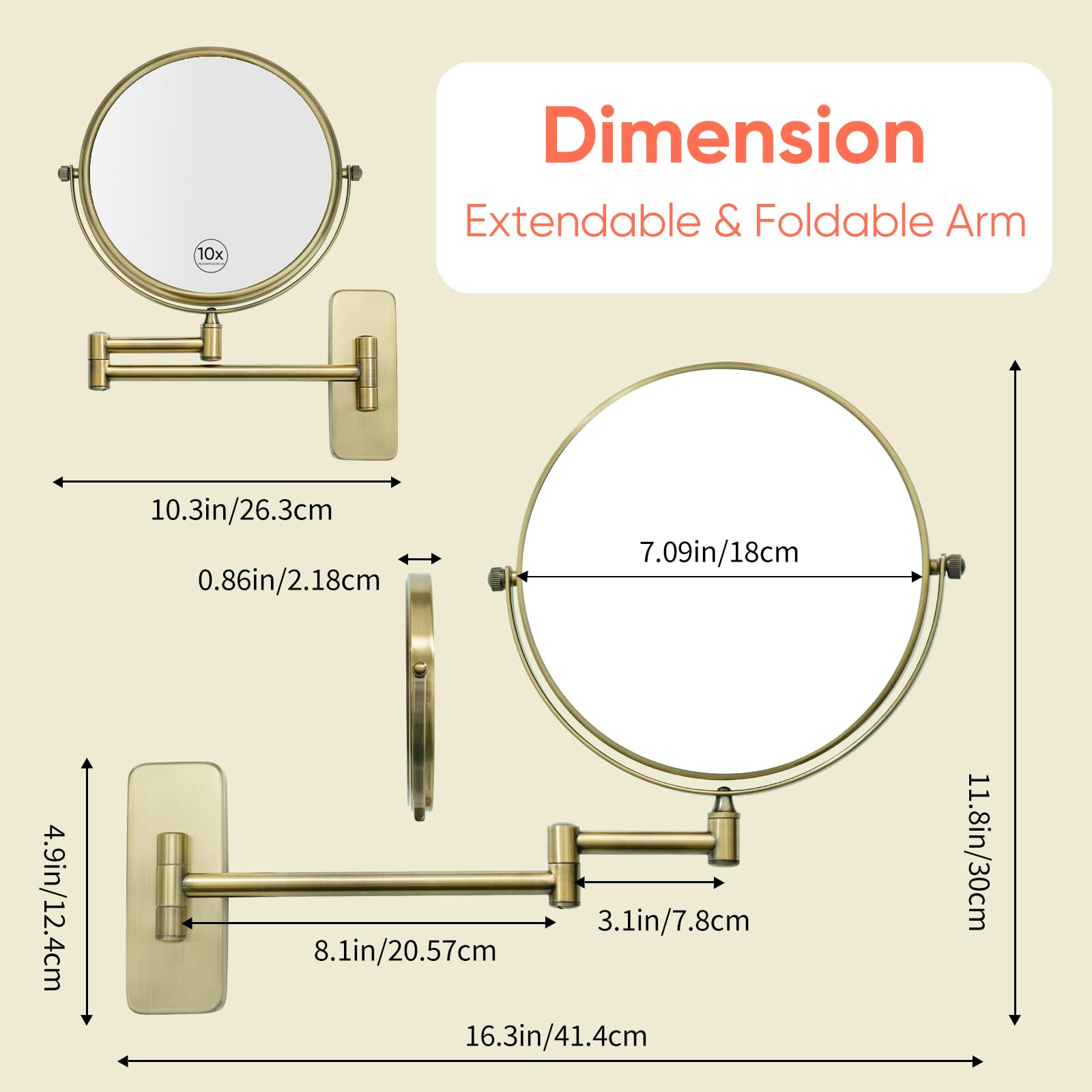 10x Dimension Extendable & Foldable Arm  
10.3in/26.3cm  
0.86in/2.18cm  
7.09in/18cm  
4.9in/12.4cm  
3.1in/7.8cm  
8.1in/20.57cm  
16.3in/41.4cm  
11.8in/30cm