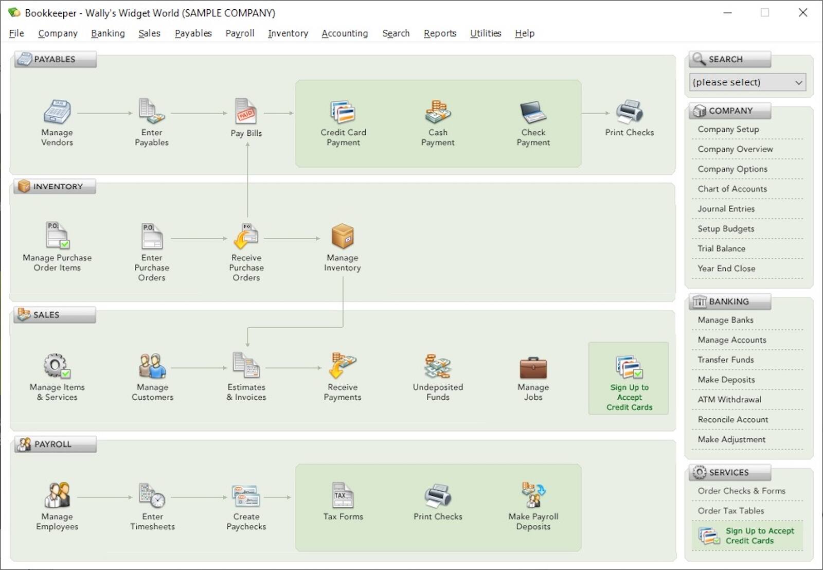 Bookkeeper - Wally's Widget World (SAMPLE COMPANY)

File Company Banking Sales Payables Payroll Inventory Accounting Search Reports Utilities Help

PAYABLES
- Manage Vendors
- Enter Payables
- Pay Bills
  - Credit Card Payment
  - Cash Payment
  - Check Payment
  - Print Checks

INVENTORY
- Manage Purchase Order Items
- Enter Purchase Orders
- Receive Purchase Orders
- Manage Inventory

SALES
- Manage Items & Services
- Manage Customers
- Estimates & Invoices
- Receive Payments
- Undeposited Funds
- Manage Jobs
- Sign Up to Accept Credit Cards

PAYROLL
- Manage Employees
- Enter Timesheets
- Create Paychecks
- Tax Forms
- Print Checks
- Make Payroll Deposits

COMPANY
- Company Setup
- Company Overview
- Company Options
- Chart of Accounts
- Journal Entries
- Setup Budgets
- Trial Balance
- Year End Close

BANKING
- Manage Banks
- Manage Accounts
- Transfer Funds
- Make Deposits
- ATM Withdrawal
- Reconcile Account
- Make Adjustment

SERVICES
- Order Checks & Forms
- Order Tax Tables
- Sign Up to Accept