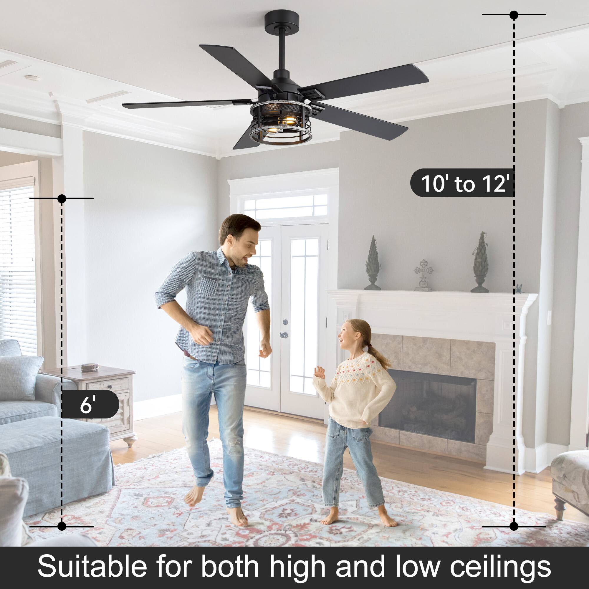 10' to 12'  
6'  
Suitable for both high and low ceilings