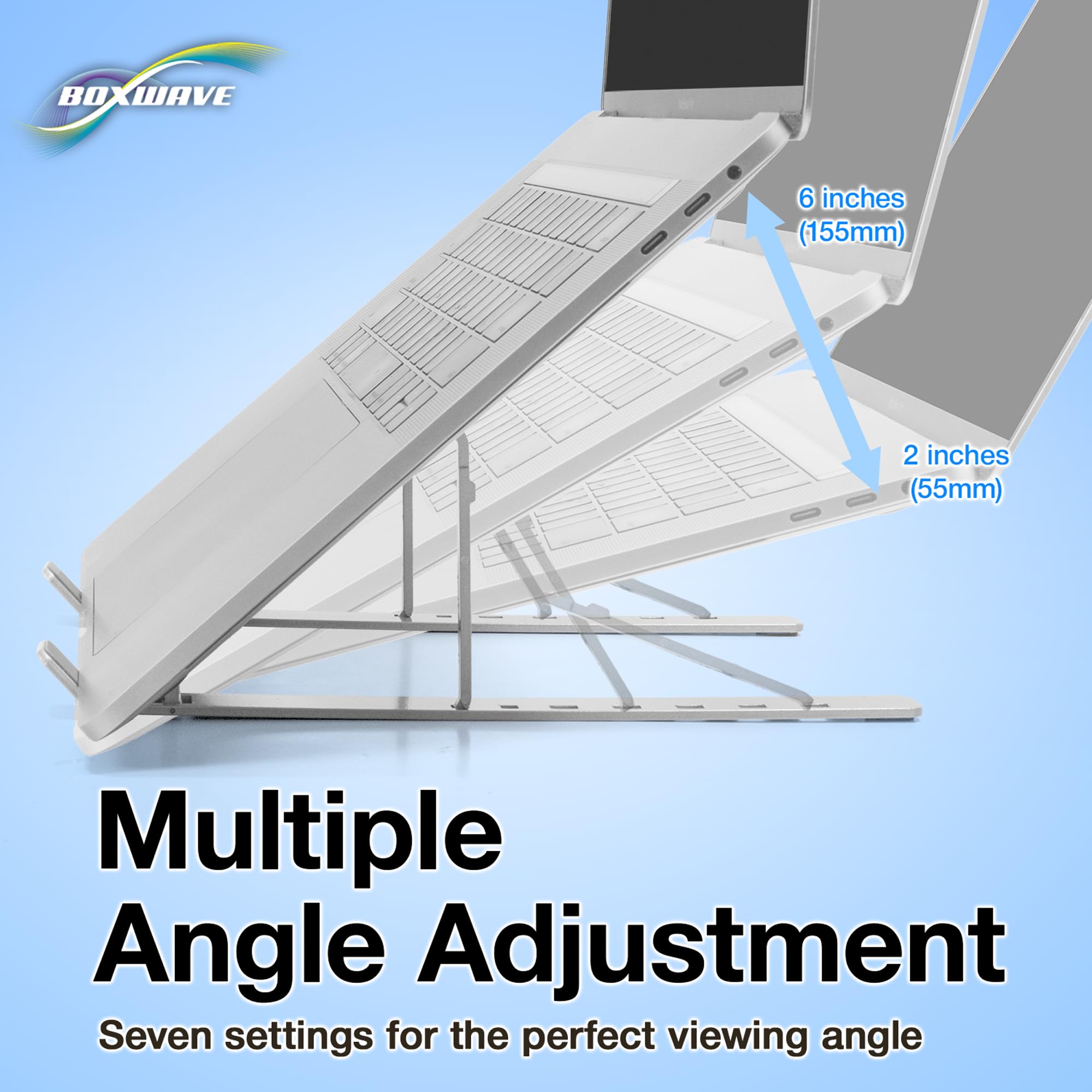 BOXWAVE  
6 inches (155mm)  
2 inches (55mm)  
Multiple Angle Adjustment  
Seven settings for the perfect viewing angle